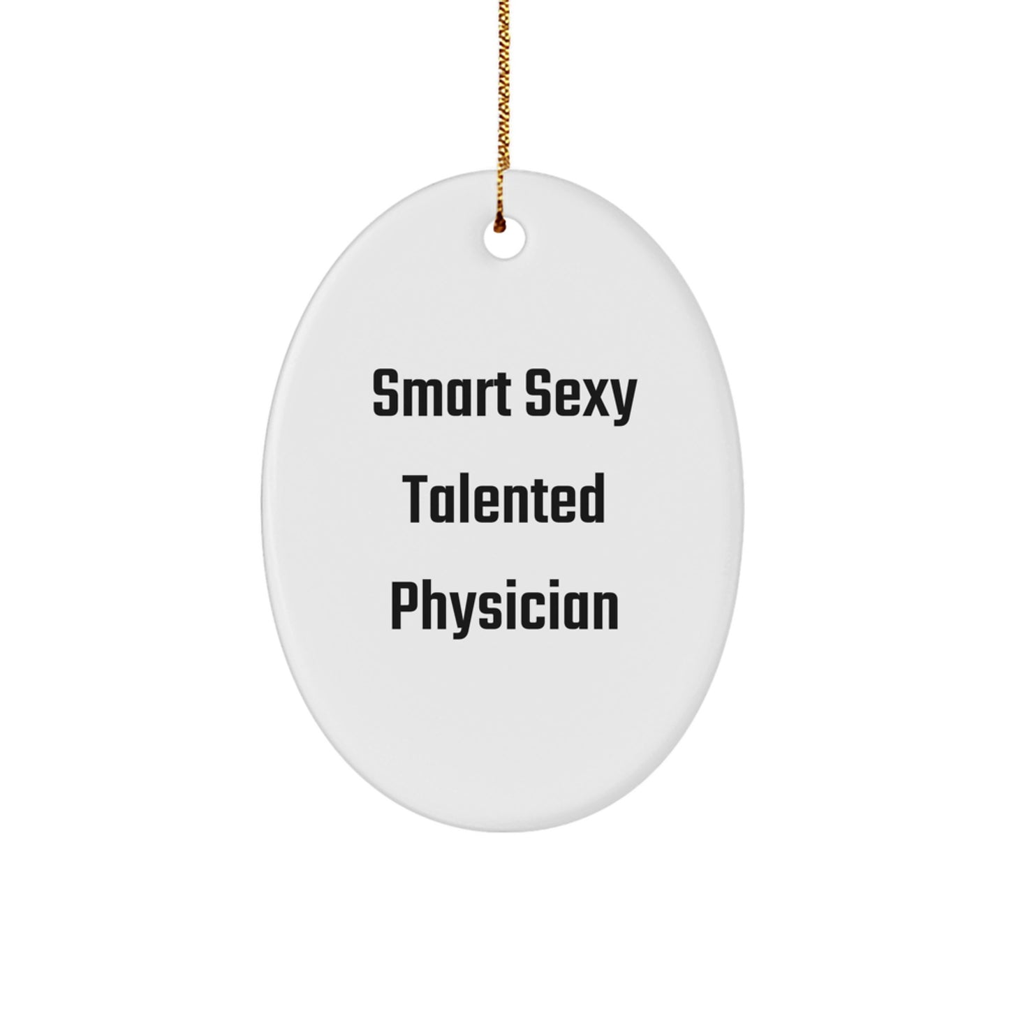 Funny 'Smart Sexy Talented Physician' Oval Ornament Gifts for Men, Women, Friends, Coworkers, Family - Christmas Unique Gifts from Family, Friends, Coworkers to Physician - Image 1