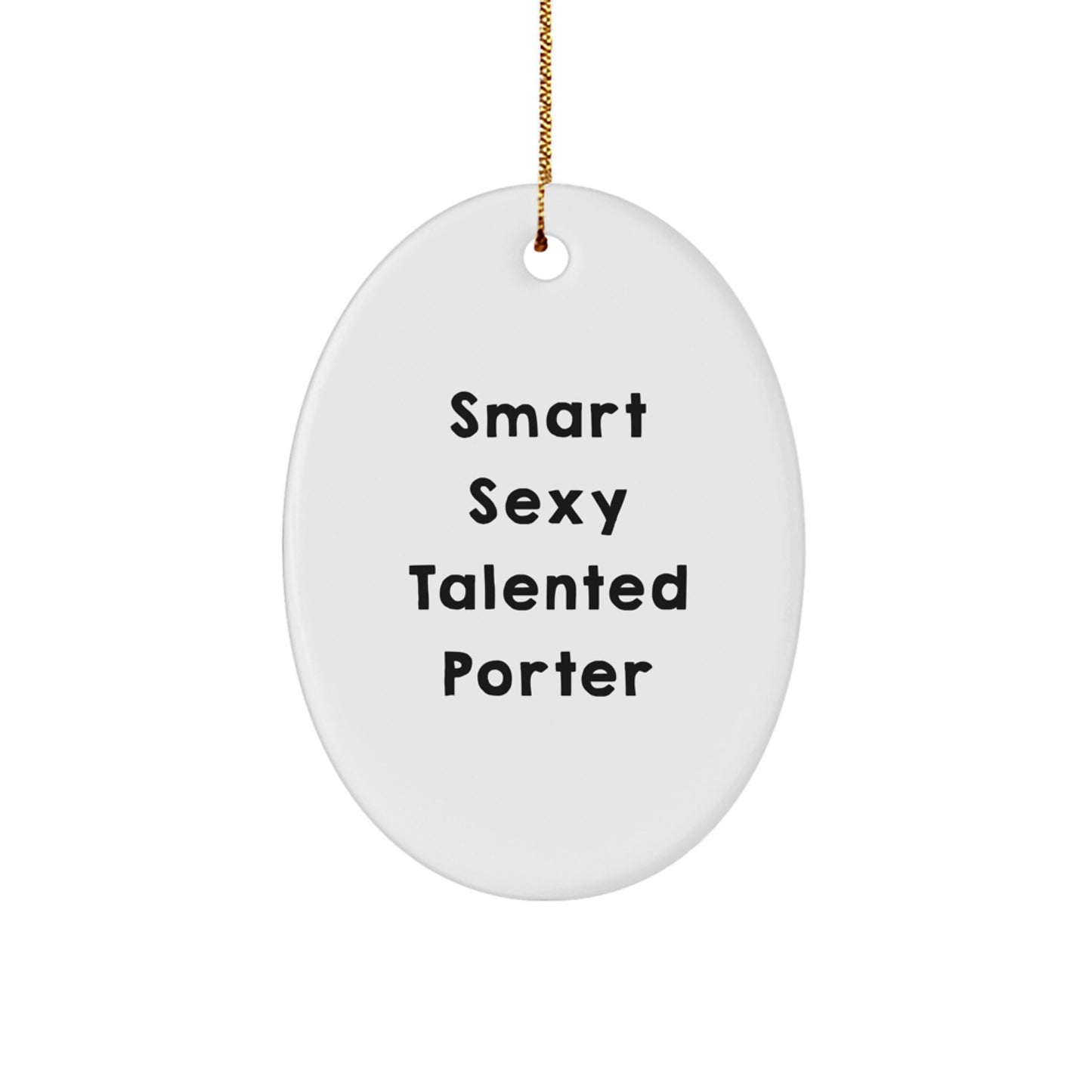 Smart Sexy Talented Porter Oval Ornament Gifts from Friends for Porter Men Christmas Unique Decorations - Image 1