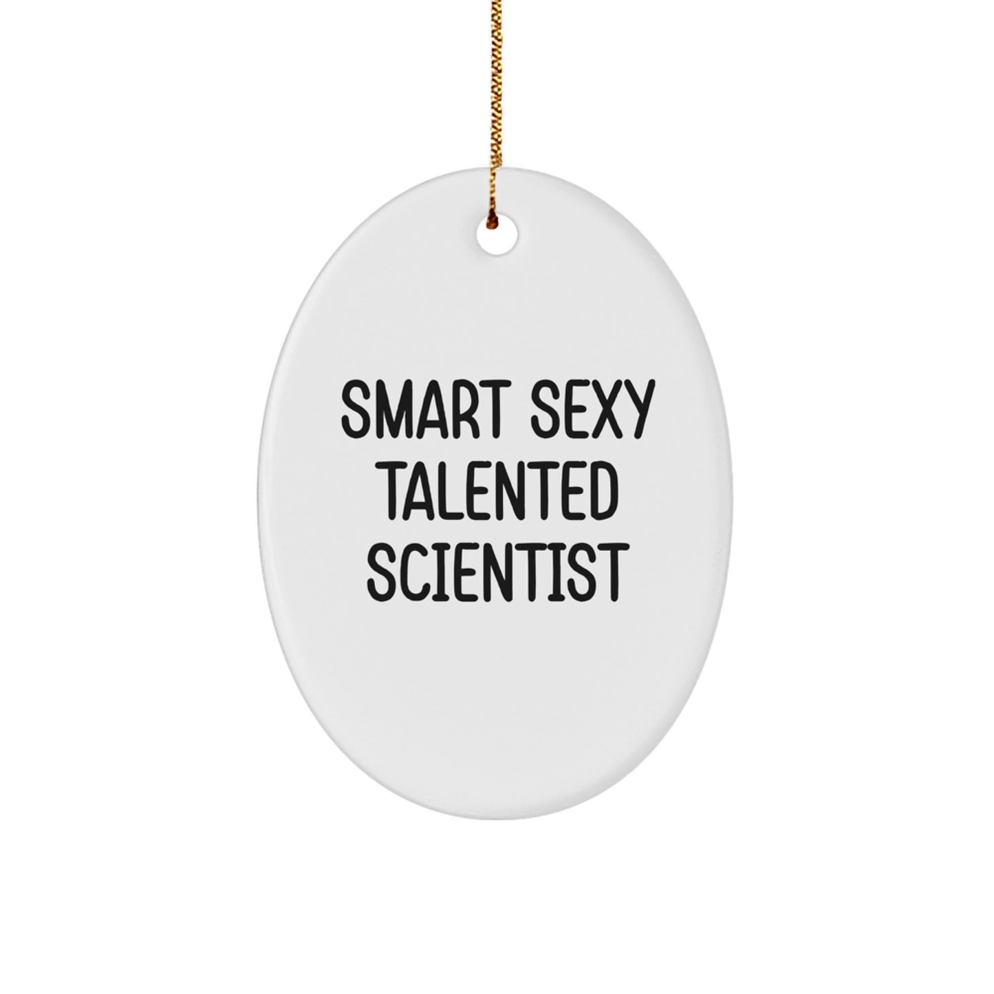 Smart Sexy Talented Scientist Gifts - Funny Oval Ornament for Christmas, Scientist Gifts from Friends and Family - Image 1