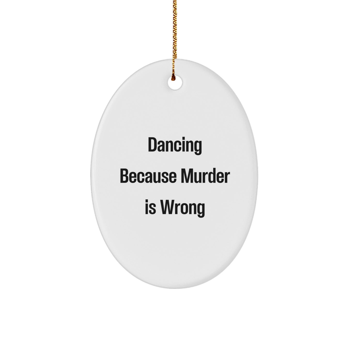 Dancing Enthusiasts Gifts from Men to Friends - Oval Ornament with Funny Quote Dancing Because Murder Is Wrong Christmas Unique - Image 1