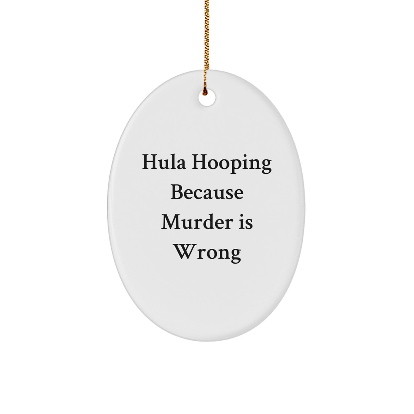 Funny Hula Hooping Oval Ornament Gifts from Friends for Christmas Decorations, Hula Hooping Because Murder Is Wrong Oval Shaped MDF Christmas Unique Gifts - Image 1