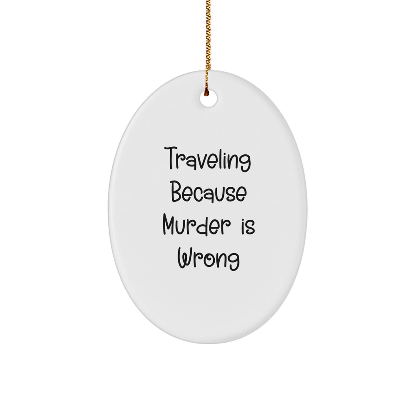 Funny Traveling Gifts for Friends - Oval Ornament from Traveling Because Murder Is Wrong, Christmas Unique Gifts for Men - Image 1