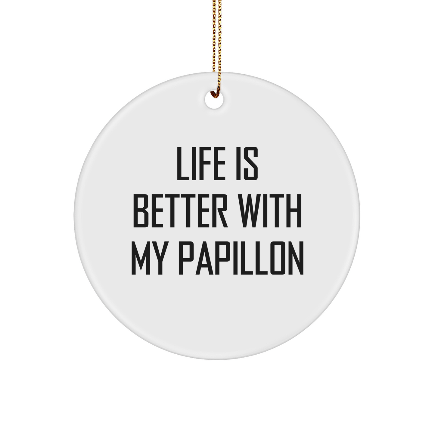 Papillon Dog Lovers' Gift, Circle Ornament, 'Life Is Better With My Papillon', Inspirational Quote, Christmas Decor, Gifts from Friends, for Papillon Dog Owner - Victory Thru Vision