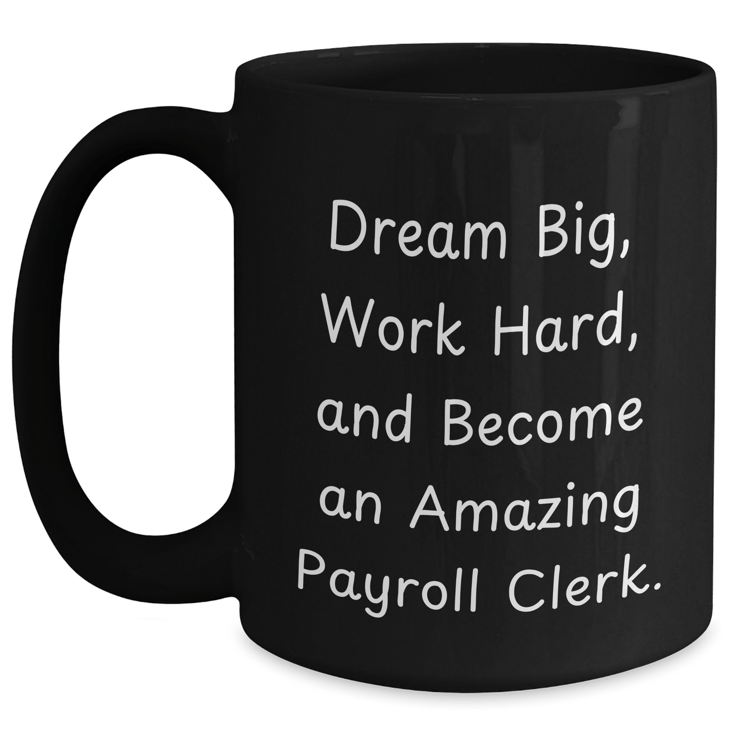 Payroll Clerk Gifts from Friends - Inspirational Black Coffee Mug for Graduation, 'Dream Big, Work Hard, And Become An Amazing Payroll Clerk.' - Victory Thru Vision