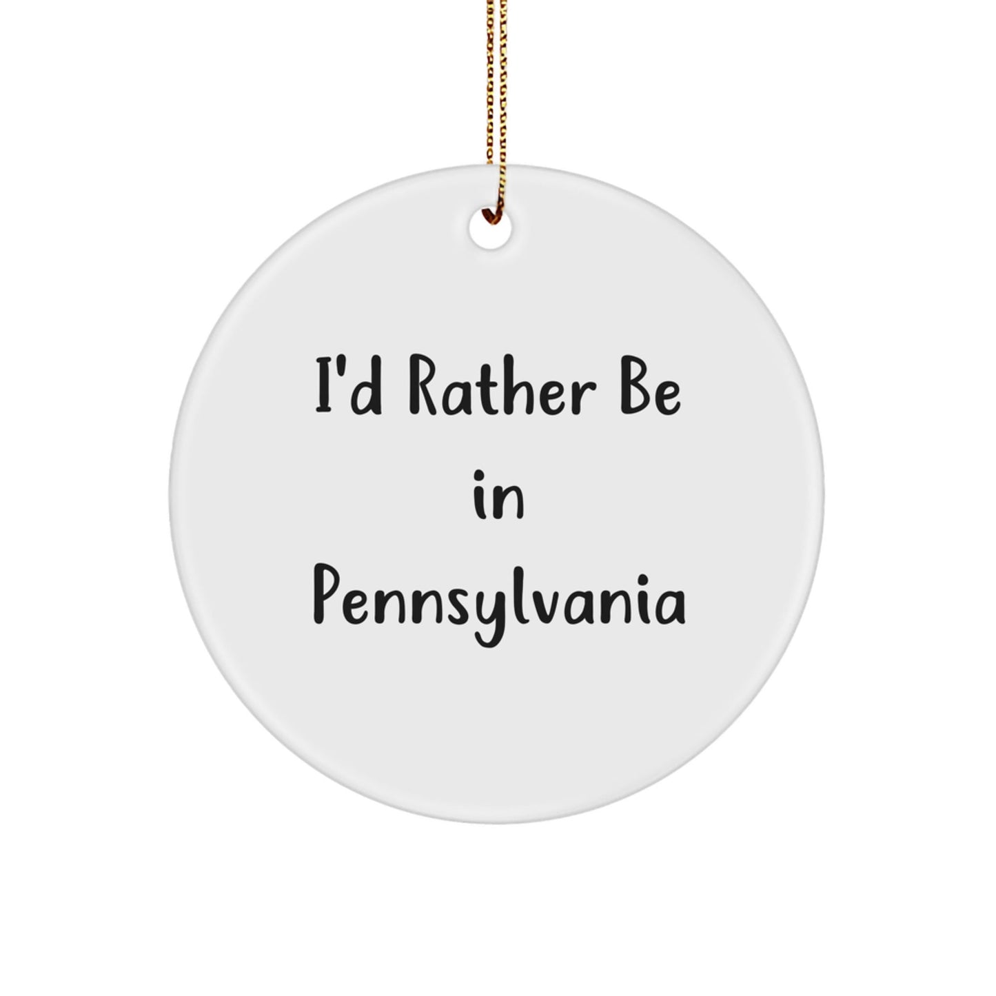 Pennsylvania Circle Ornament, I'd Rather Be In Pennsylvania Quote, Unique Gifts from Friends to Family - Victory Thru Vision