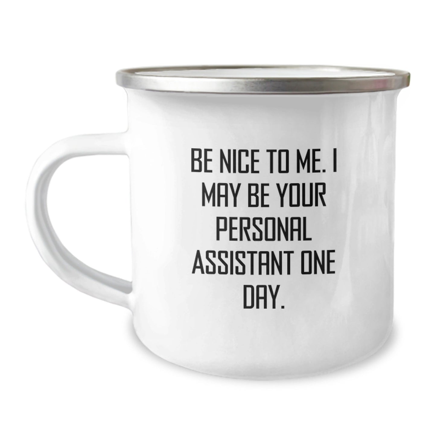Personal Assistant Gifts from Friends, Be Nice To Me. I May Be Your Personal Assistant One Day., Funny Camping Mug for Graduation - Victory Thru Vision