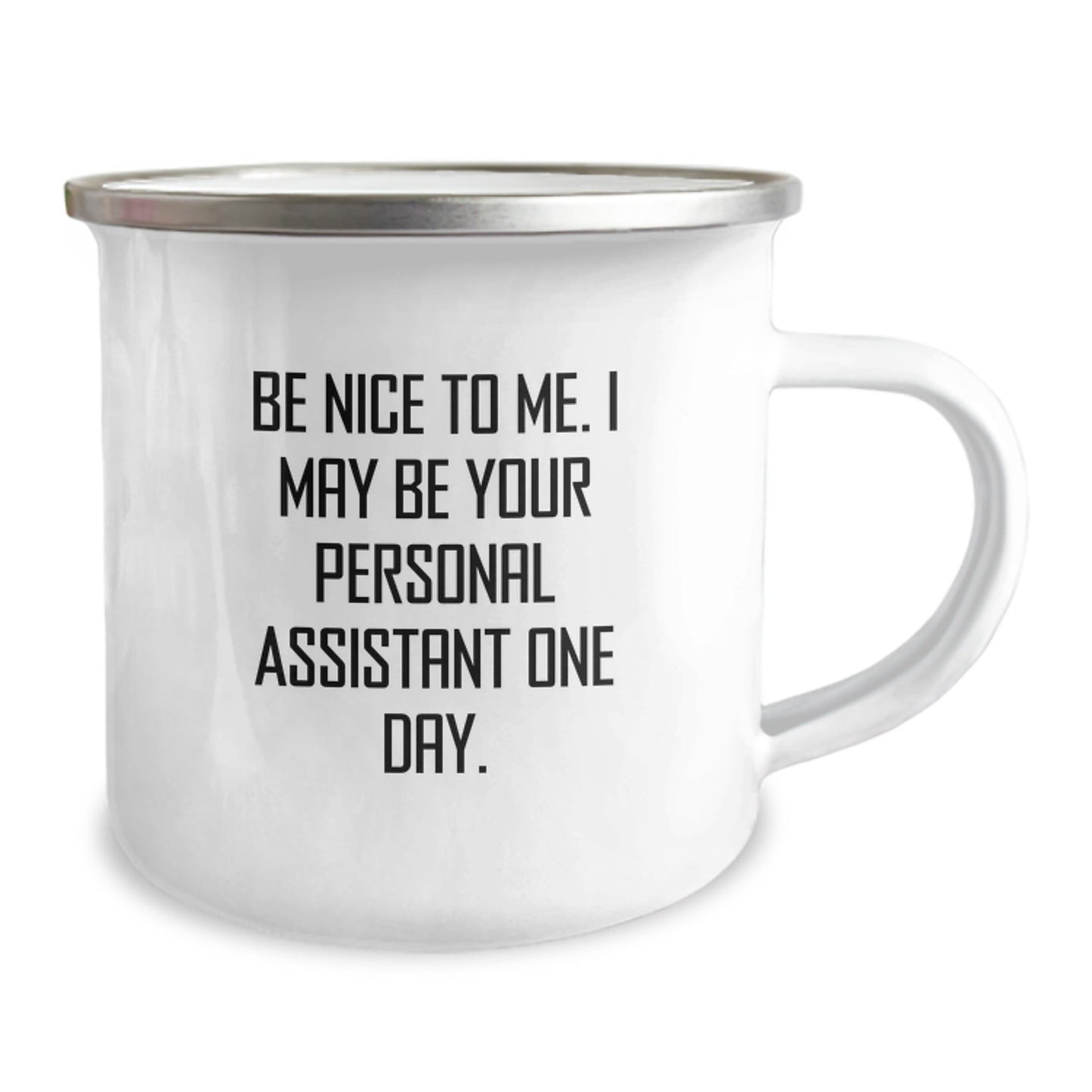 Personal Assistant Gifts from Friends, Be Nice To Me. I May Be Your Personal Assistant One Day., Funny Camping Mug for Graduation - Victory Thru Vision