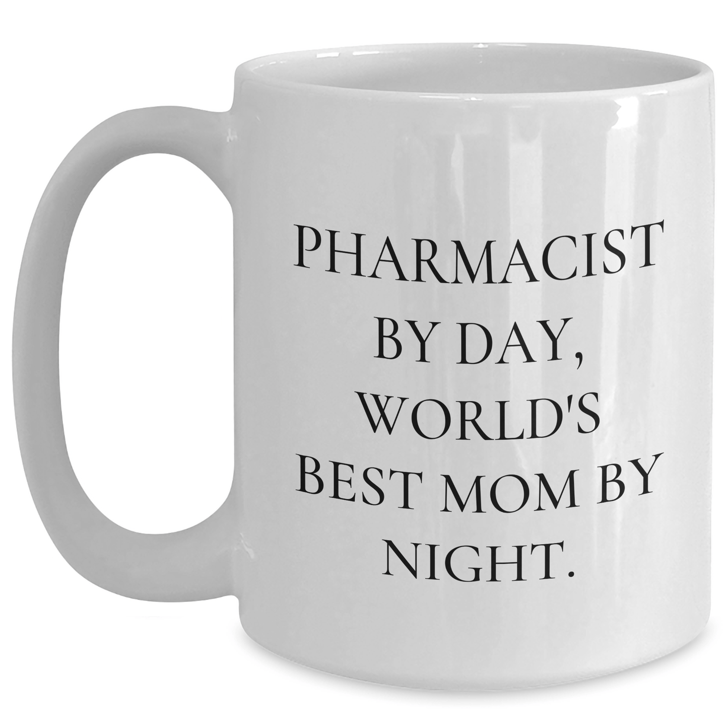 Pharmacist Gifts from Mom - Funny White Coffee Mug for Graduation - 'Pharmacist By Day, World's Best Mom By Night.' - Victory Thru Vision