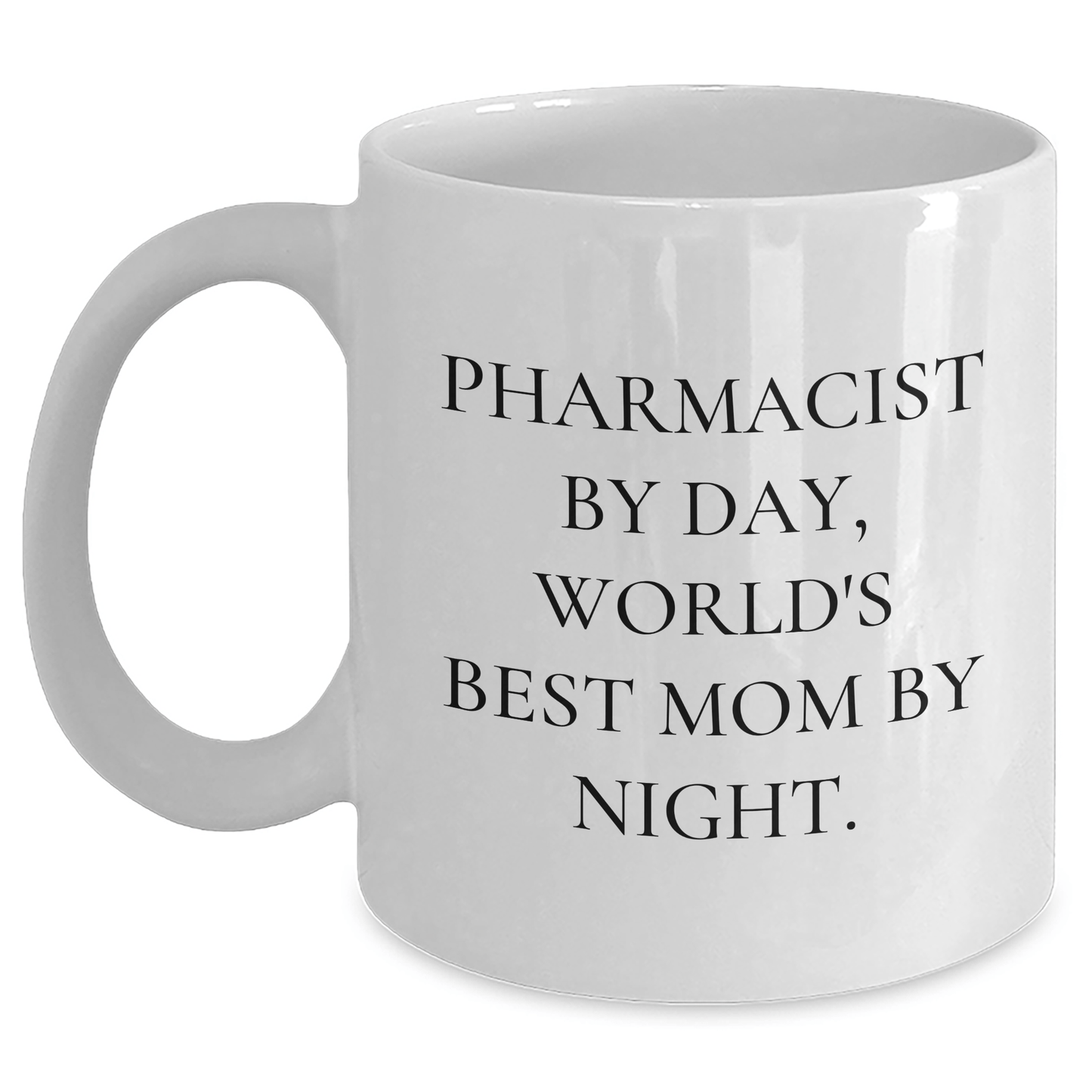 Pharmacist Gifts from Mom - Funny White Coffee Mug for Graduation - 'Pharmacist By Day, World's Best Mom By Night.' - Victory Thru Vision