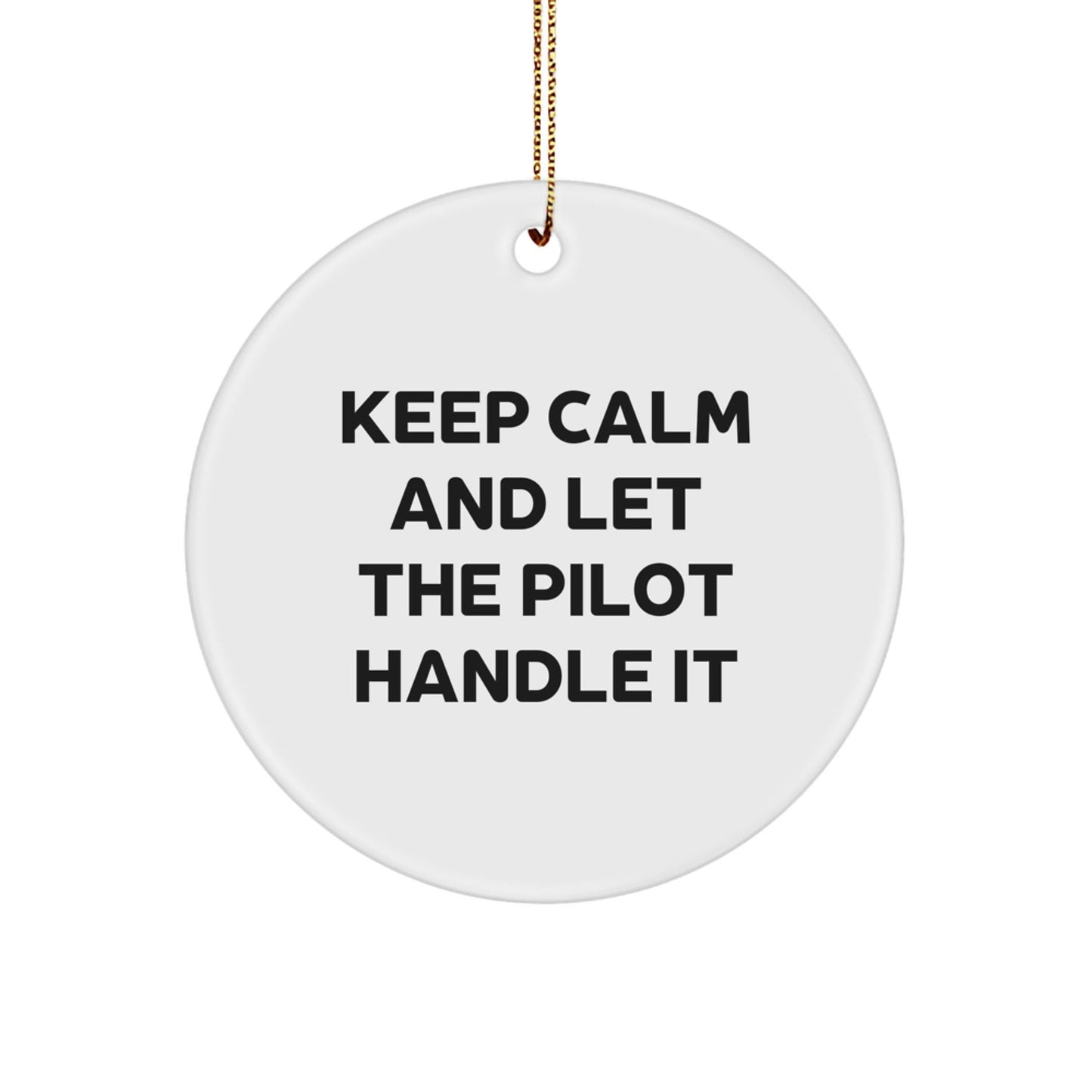 Pilot Gifts for Christmas, 'Keep Calm And Let The Pilot Handle It' Circle Ornament, Funny Quote, Gifts from Friends and Family - Victory Thru Vision