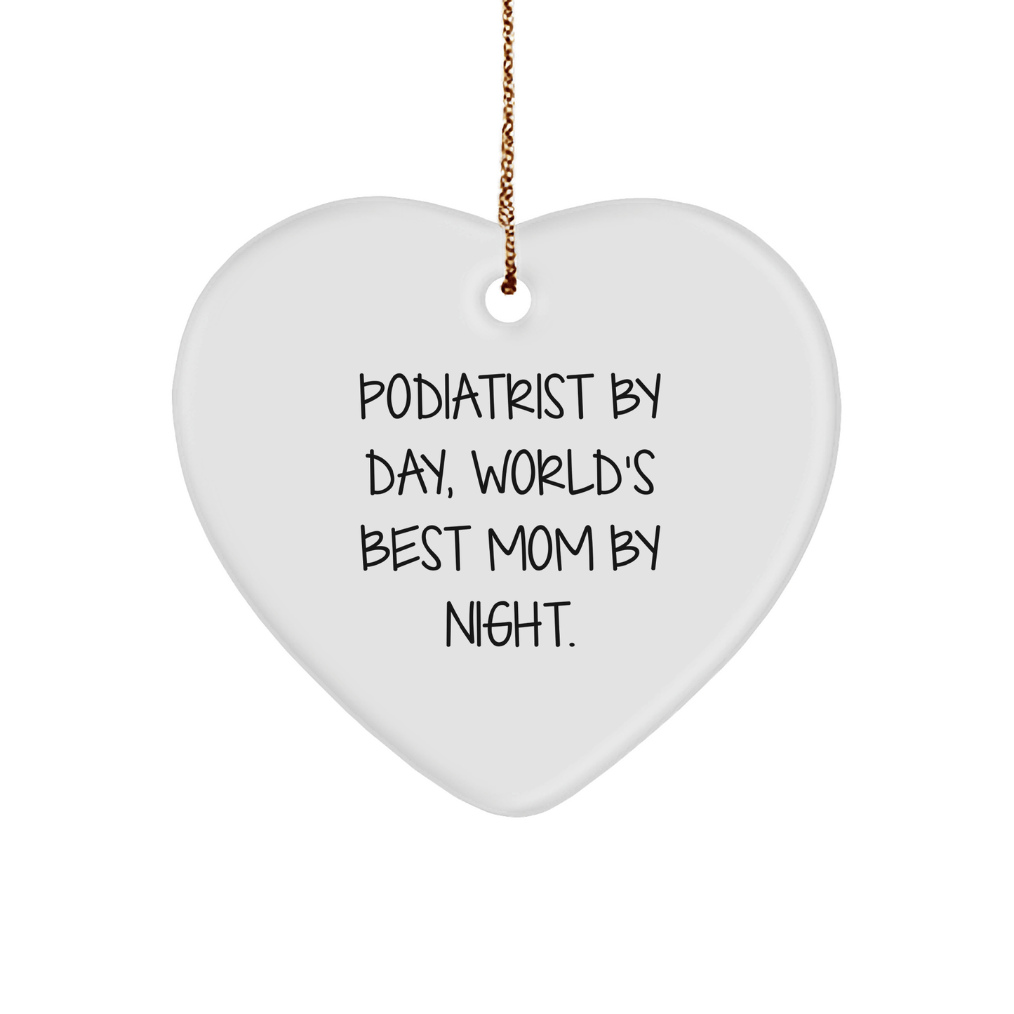 Podiatrist Gifts from Mom, Heart Ornament for Christmas - 'Podiatrist By Day, World's Best Mom By Night.' - Victory Thru Vision