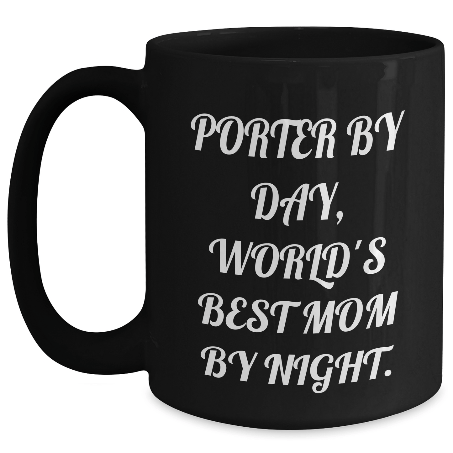 Porter Gifts from Friends, Unique Graduation Best Mom Mug, Funny Quote, 'Porter By Day, World's Best Mom By Night.' Black Coffee Mug - Victory Thru Vision