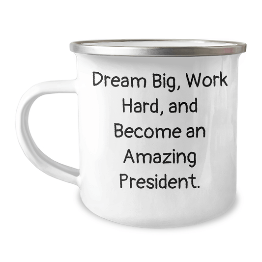 President Gifts for Graduation - Funny 'Dream Big, Work Hard, And Become An Amazing President.' Quote on Camping Mug - Gifts from Friends, Gifts for President - Victory Thru Vision