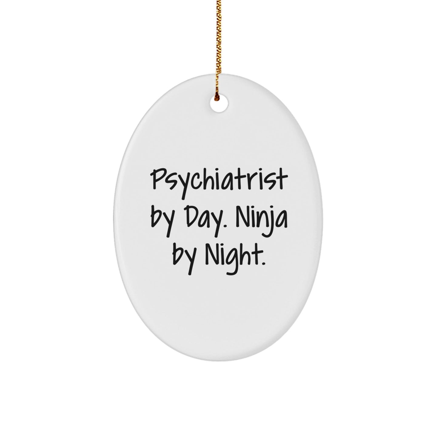 Psychiatrist Gifts from Men - Funny Oval Ornament for Christmas 'Psychiatrist By Day. Ninja By Night.' - Victory Thru Vision