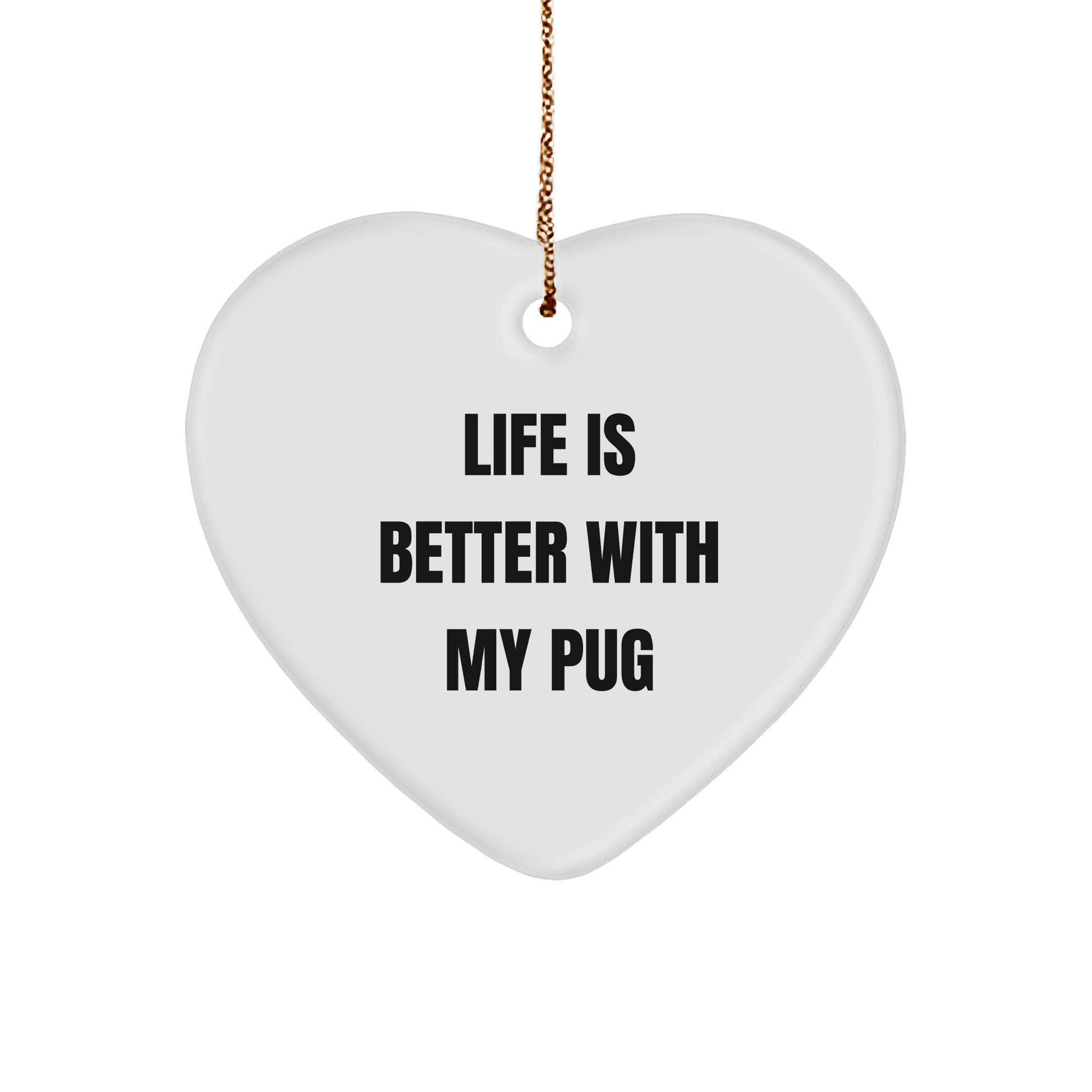 Pug Dog Heart Ornament Gifts from Friends, Funny Quote Life is Better, Christmas Unique - Victory Thru Vision