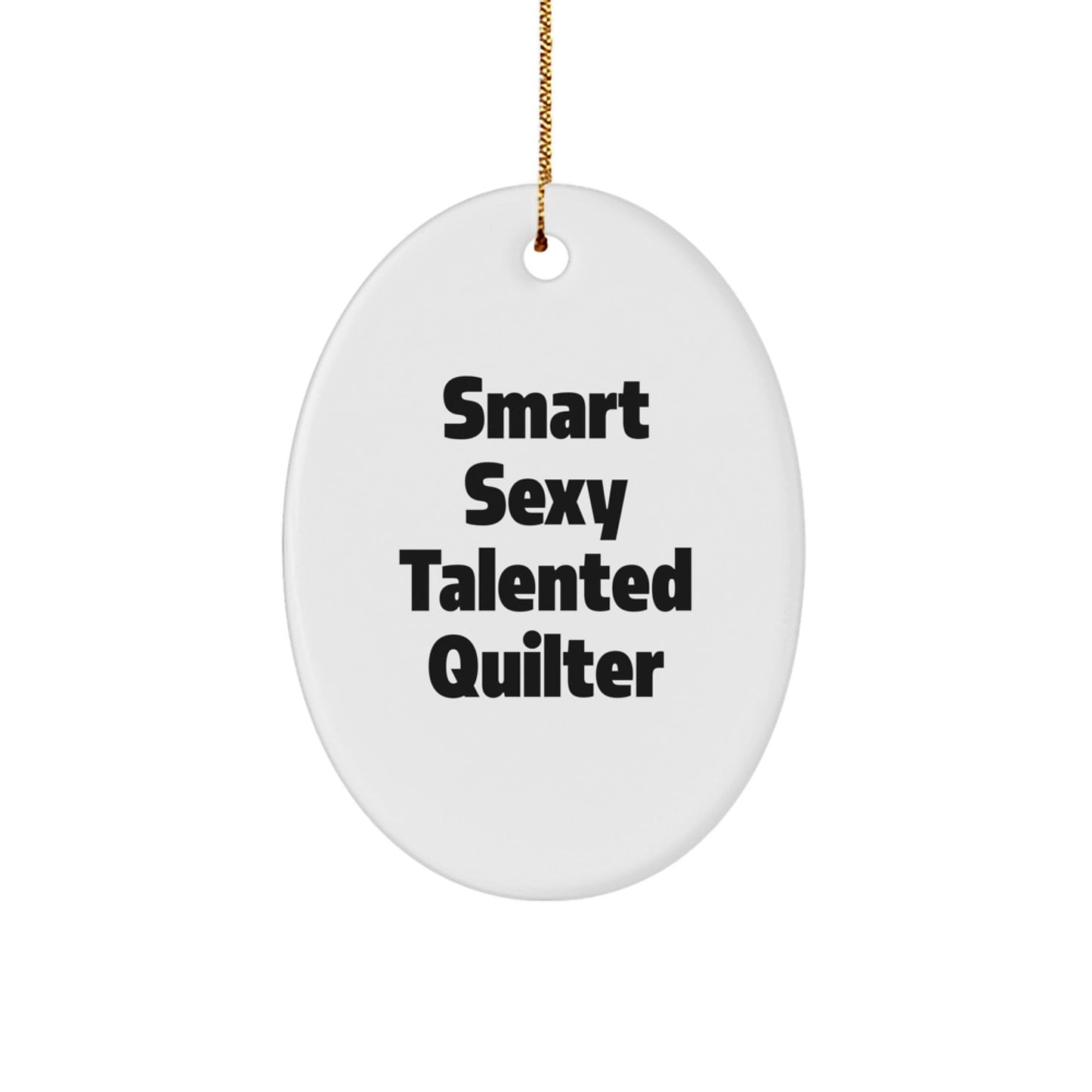 Quilter Gifts from Friends for Christmas - 'Smart Sexy Talented' Oval Ornament, Durable MDF with Vibrant Colors - Victory Thru Vision