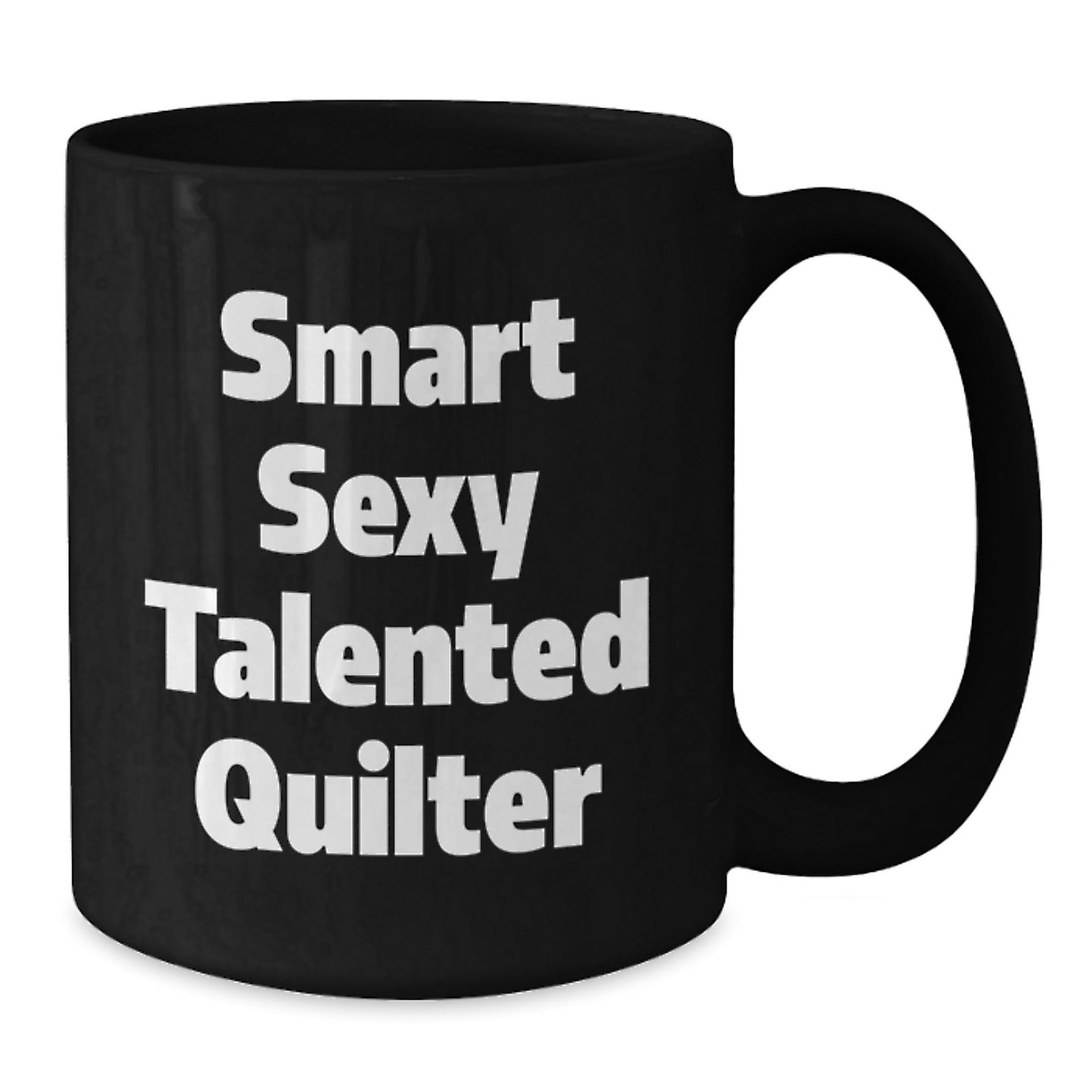 Quilter's Gift, Funny Quote, Birthday Treat, Smart Sexy Talented Quilter, Black Coffee Mug, Gifts from Friends, Gifts for Quilter - Victory Thru Vision
