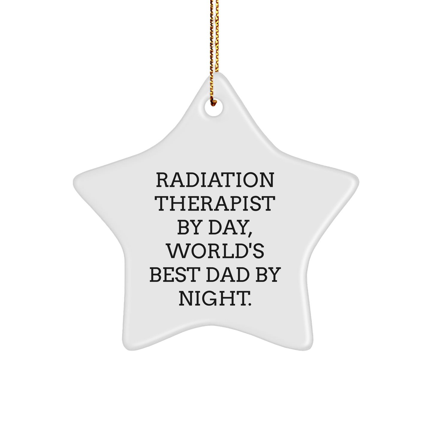 Radiation Therapist Gifts by Day, World's Best Dad by Night Star Ornament for Christmas, Funny Quote inside, Gifts from Men to Radiation Therapist, Radiation Therapist Christmas Ornament - Victory Thru Vision