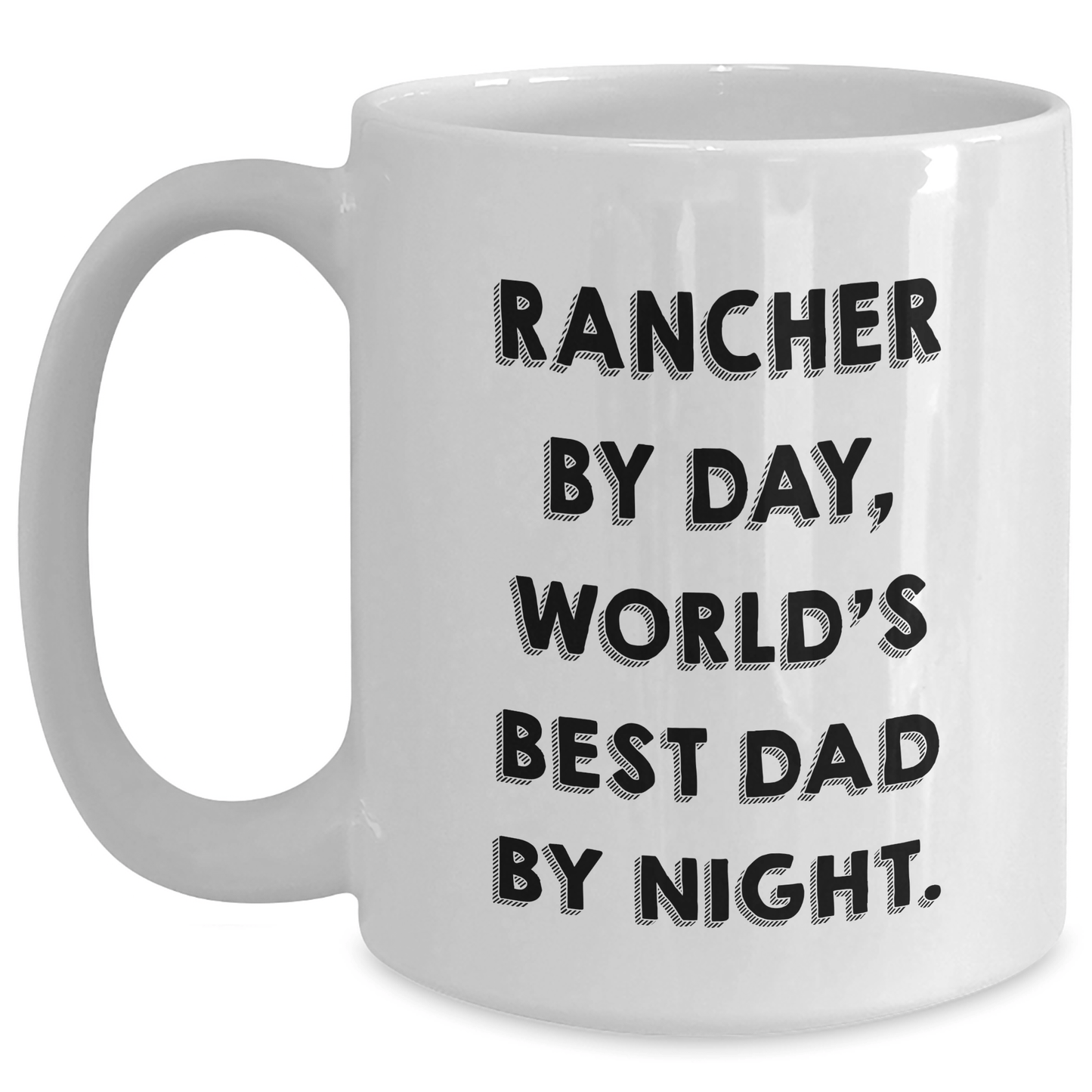 Rancher Gifts By Day, Funny White Coffee Mug By Night, Gifts from Men for Rancher, Best Dad Ever on Father's Day - Victory Thru Vision