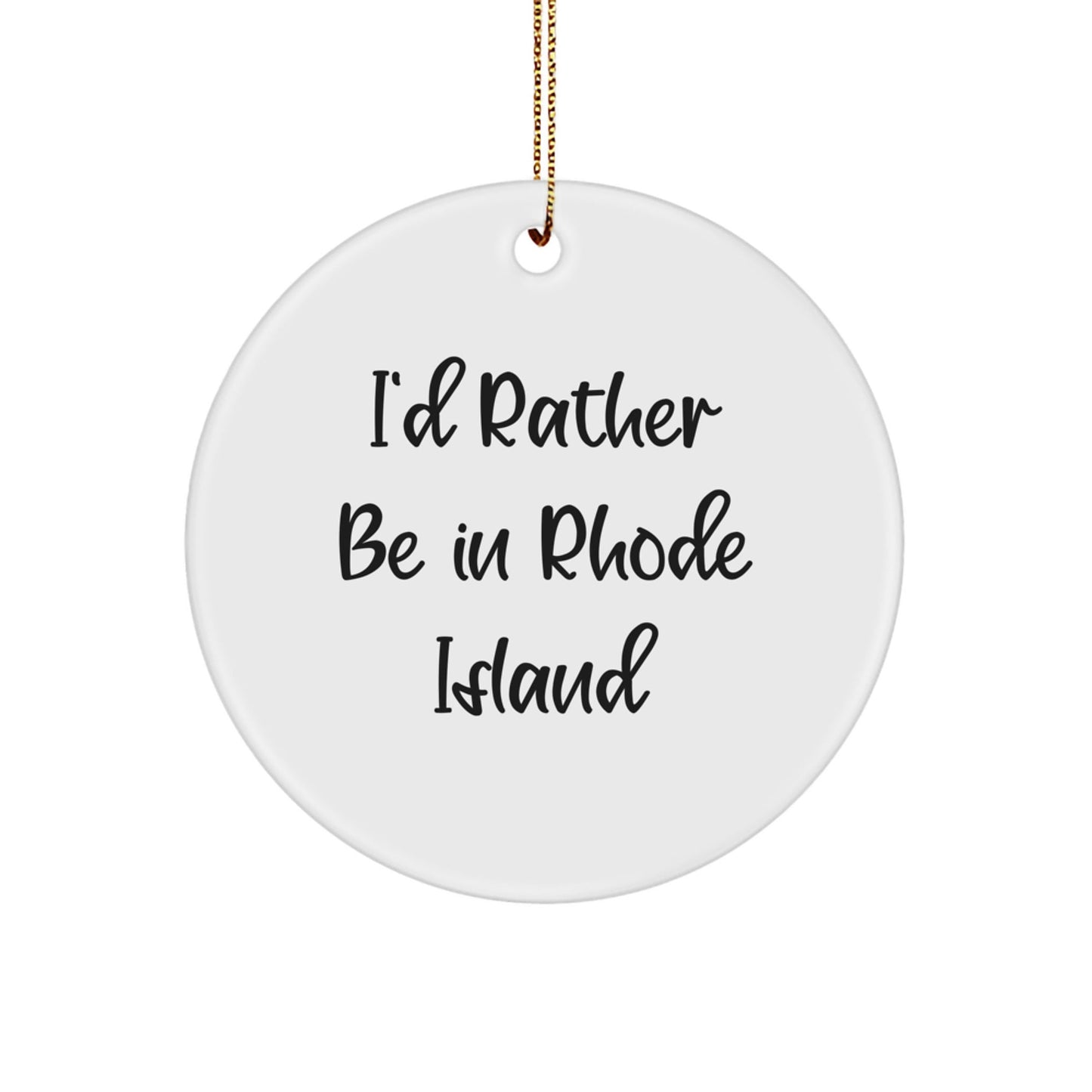 Rhode Island Circle Ornament, 'I'd Rather Be In Rhode Island' Funny Quote Gift for Friends, Family, or Coworkers, White Circle Ornament with Festive Gold Cord, Christmas Unique Gift - Victory Thru Vision