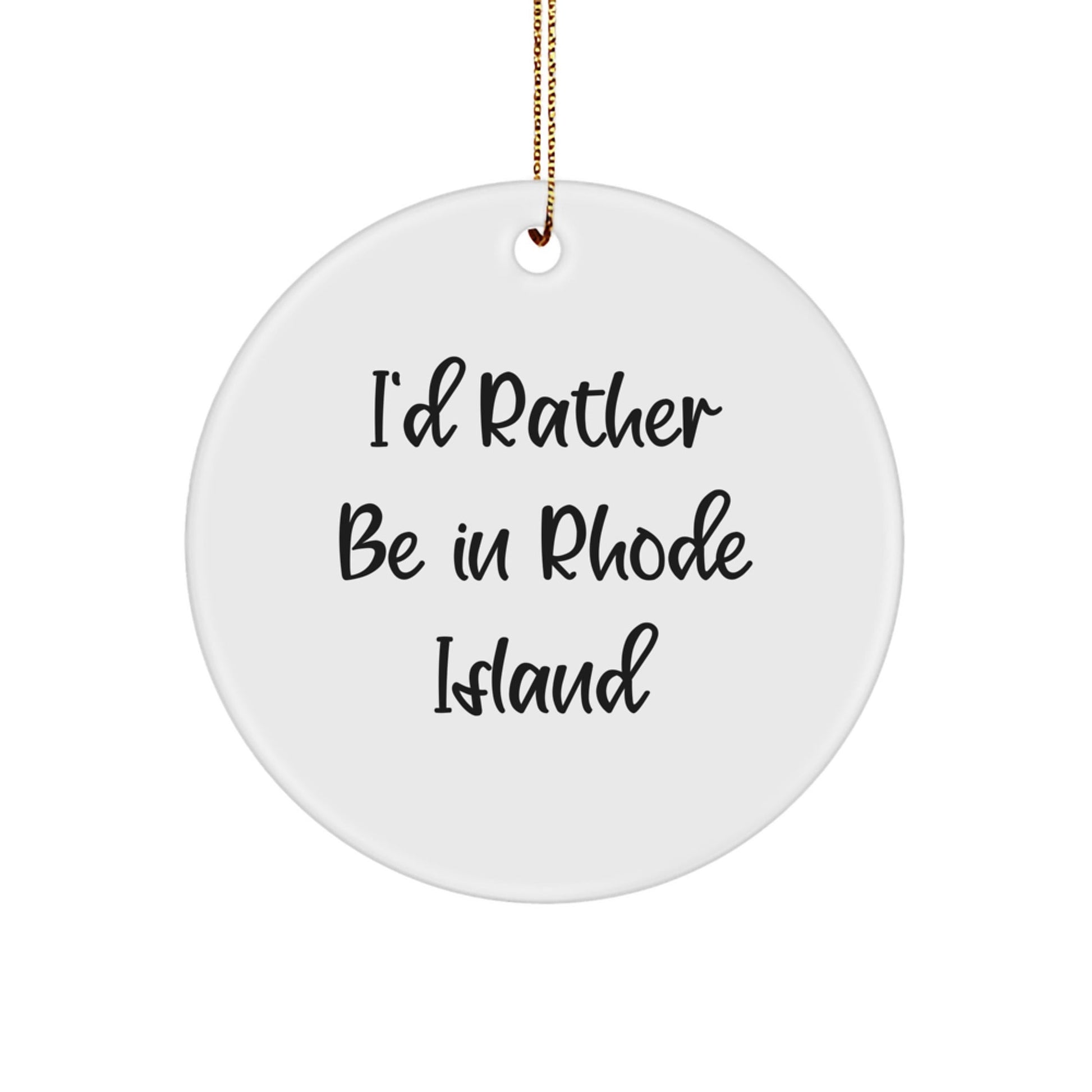 Rhode Island Circle Ornament, 'I'd Rather Be In Rhode Island' Funny Quote Gift for Friends, Family, or Coworkers, White Circle Ornament with Festive Gold Cord, Christmas Unique Gift - Victory Thru Vision