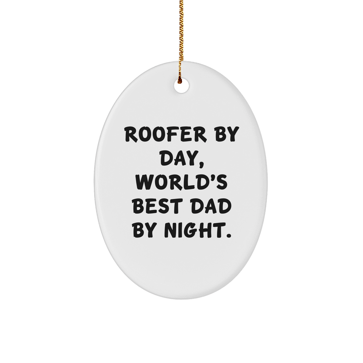 Roofer Gifts from Men - Oval Ornament, 'Roofer By Day, World's Best Dad By Night.' Quote, Christmas Unique Gifts for Roofer - Victory Thru Vision