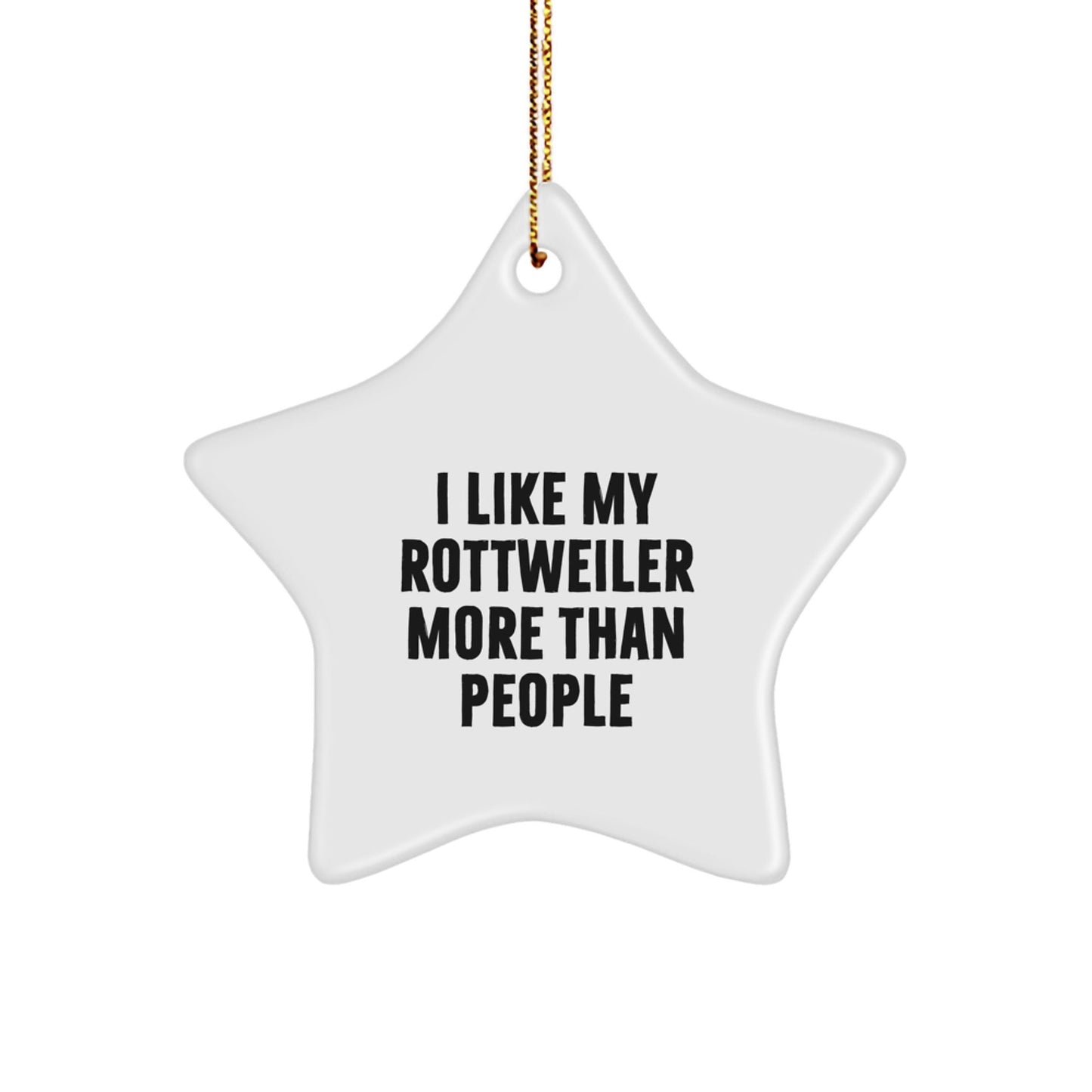 Rottweiler Dog Lovers' Funny Christmas Unique Gifts from Friends, Star Ornament for Rottweiler Dog, I Like My Rottweiler More Than People, Unique Holiday Presents for Rottweiler Dog Owners - Victory Thru Vision