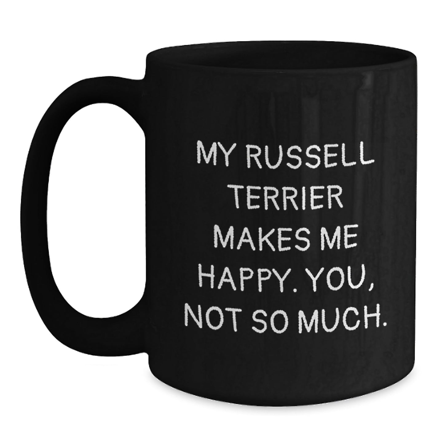 Russell Terrier Dog Funny Gifts from Friends for Birthday Unique Mug, My Russell Terrier Makes Me Happy. You, Not So Much., Gifts for Russell Terrier Dog Lovers, Black Coffee Mug - Victory Thru Vision