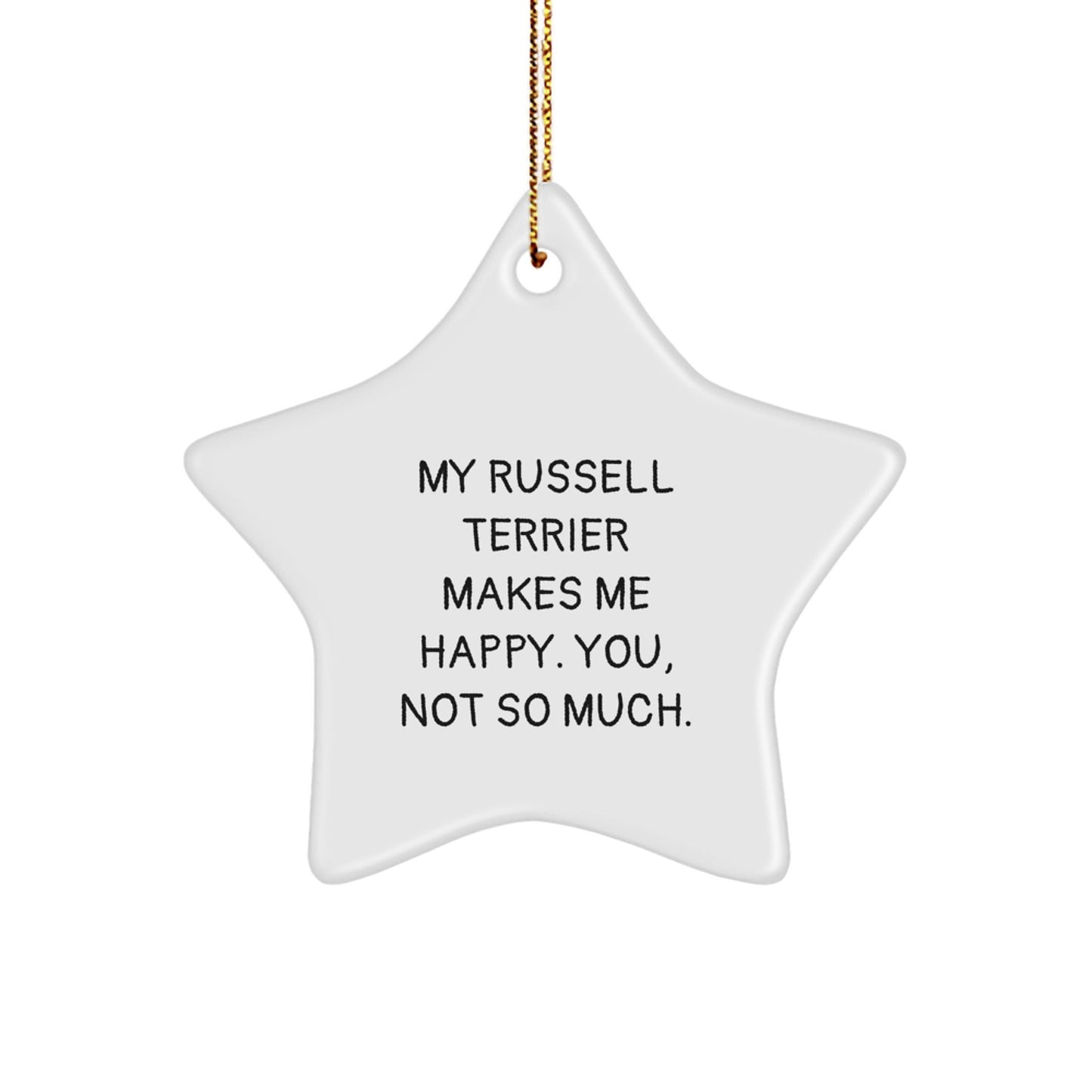 Russell Terrier Dog Lover Gifts from Friends for Russell Terrier Dog - My Russell Terrier Makes Me Happy. You, Not So Much. - Star Ornament for Christmas - Victory Thru Vision