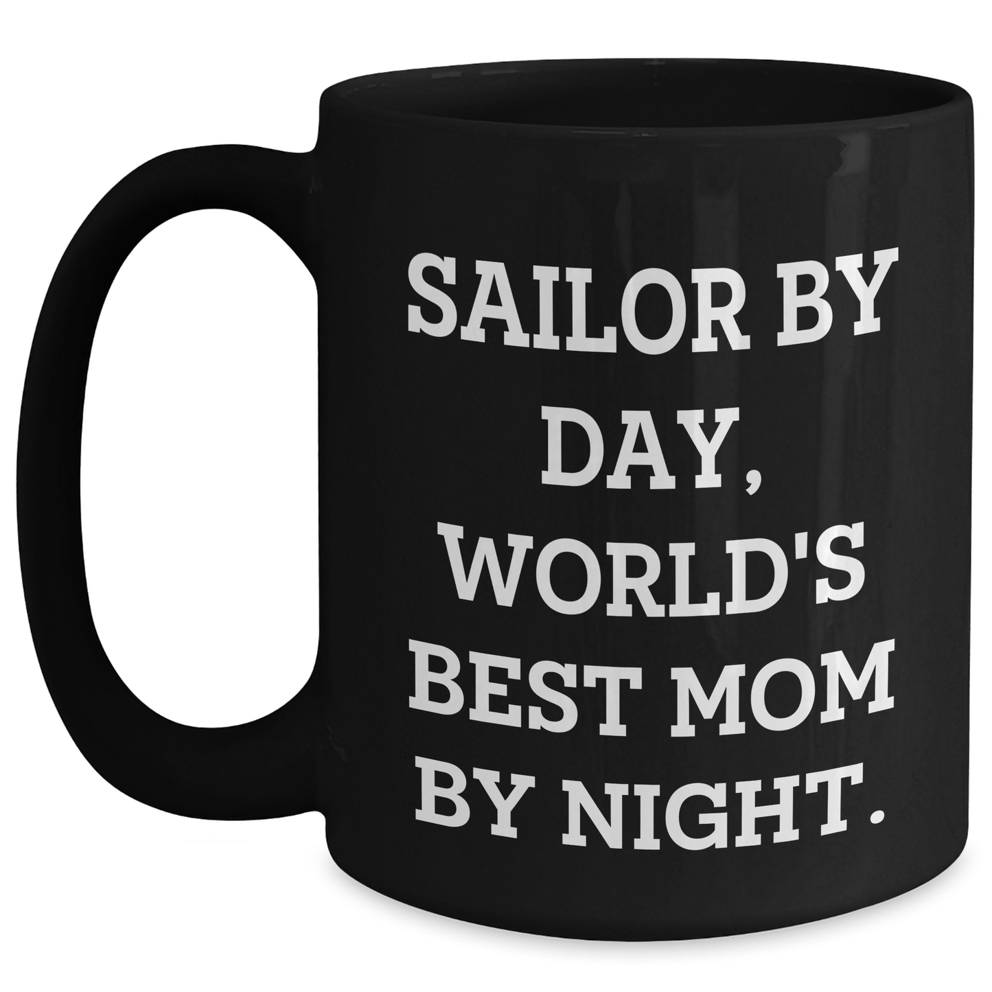 Sailor Gifts for Graduation, Sailor By Day, World's Best Mom By Night. Funny Black Coffee Mug, Gifts from Mom to Sailor - Victory Thru Vision