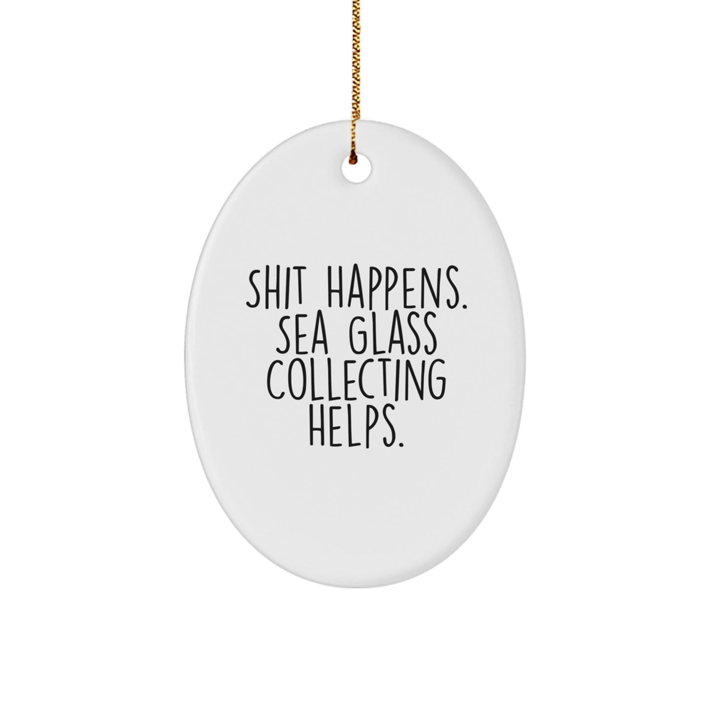 Sea Glass Collecting Humor Gifts from Friends, Funny Oval Ornament for Women, Gifts for Sea Glass Collecting Enthusiasts, Christmas Unique Gifts, White Oval Shaped Ornament with Shit Happens Quote - Victory Thru Vision