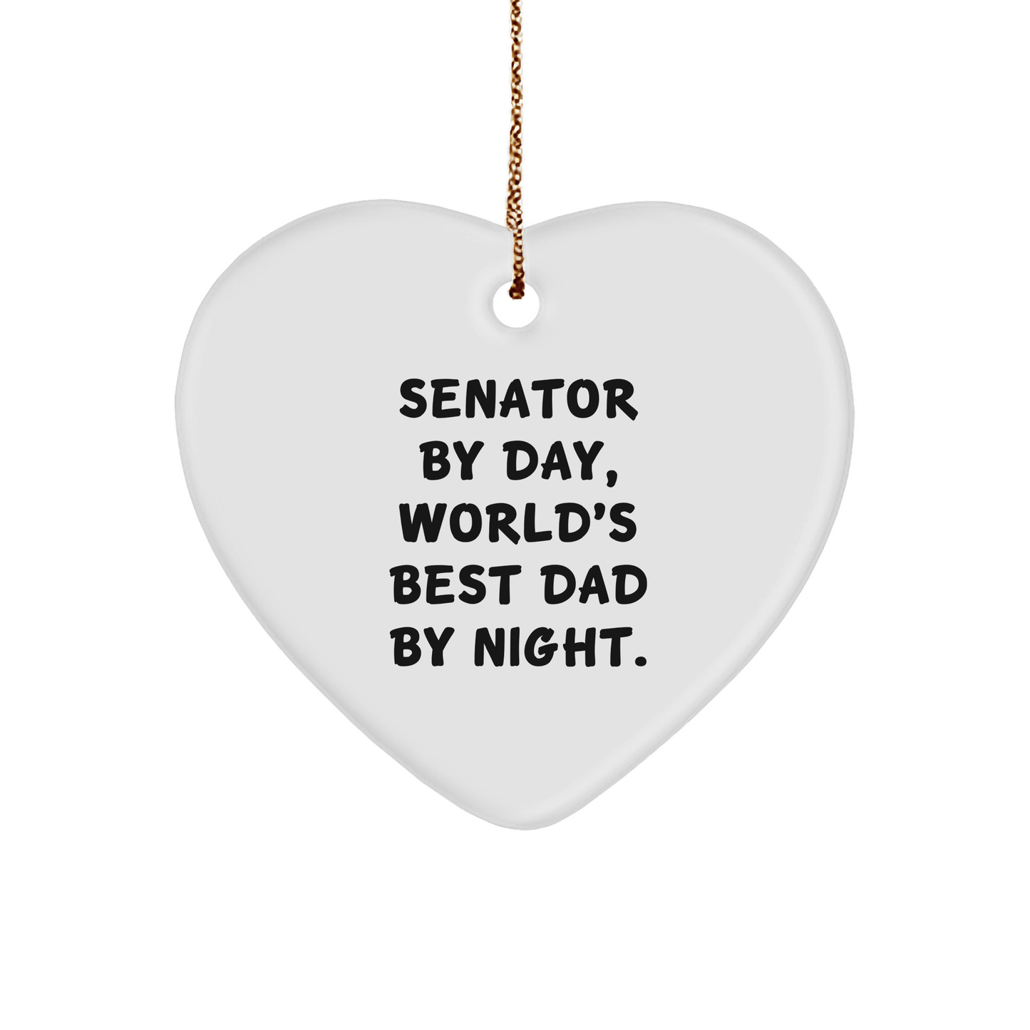 Senator Gifts: Funny Quote Heart Ornament, Gifts from Men, Gifts for Senator, Unique Christmas Ornament, Heart Shaped MDF, Sublimation Printing, Durable and Lightweight, Festive Gold Cord Included - Victory Thru Vision