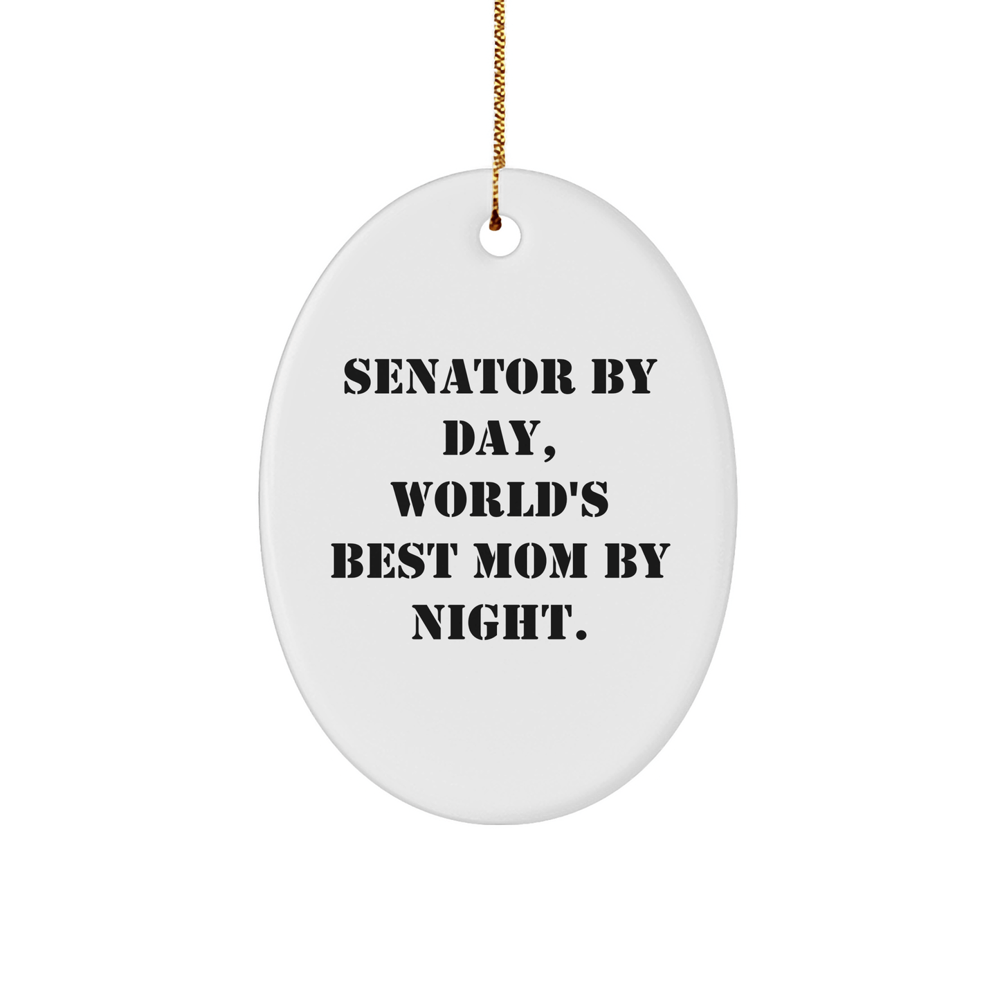 Senator Gifts: Oval Ornament, 'Senator By Day, World's Best Mom By Night.' Funny Quote, Christmas Unique Gifts from Family to Senator - Victory Thru Vision