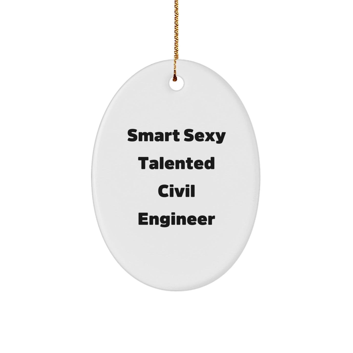 Sexy Civil Engineer Gifts for Christmas - 'Smart Sexy Talented' Oval Ornament from Family, Friends, or Coworkers - Victory Thru Vision