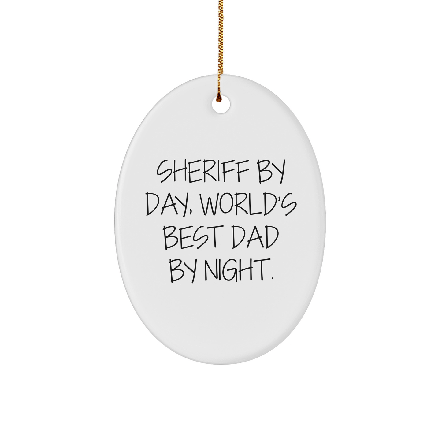 Sheriff By Day, World's Best Dad By Night. Funny Oval Ornament Gifts from Dad for Sheriff, Men, Friends, Family - Unique Christmas Unique Gifts - Victory Thru Vision