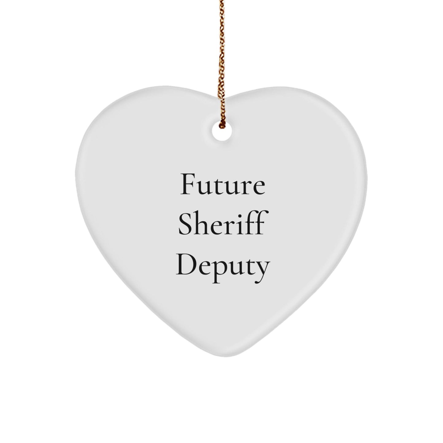 Sheriff Deputy Future Quote Funny Heart Ornament Gifts from Men to Sheriff Deputy - Victory Thru Vision