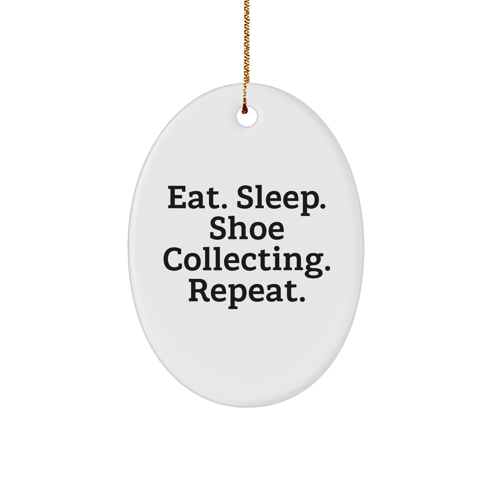 Shoe Collecting Fun Gifts from Friends, Coworkers, or Family with Eat. Sleep. Shoe Collecting. Repeat., Oval Ornament for Christmas - Victory Thru Vision