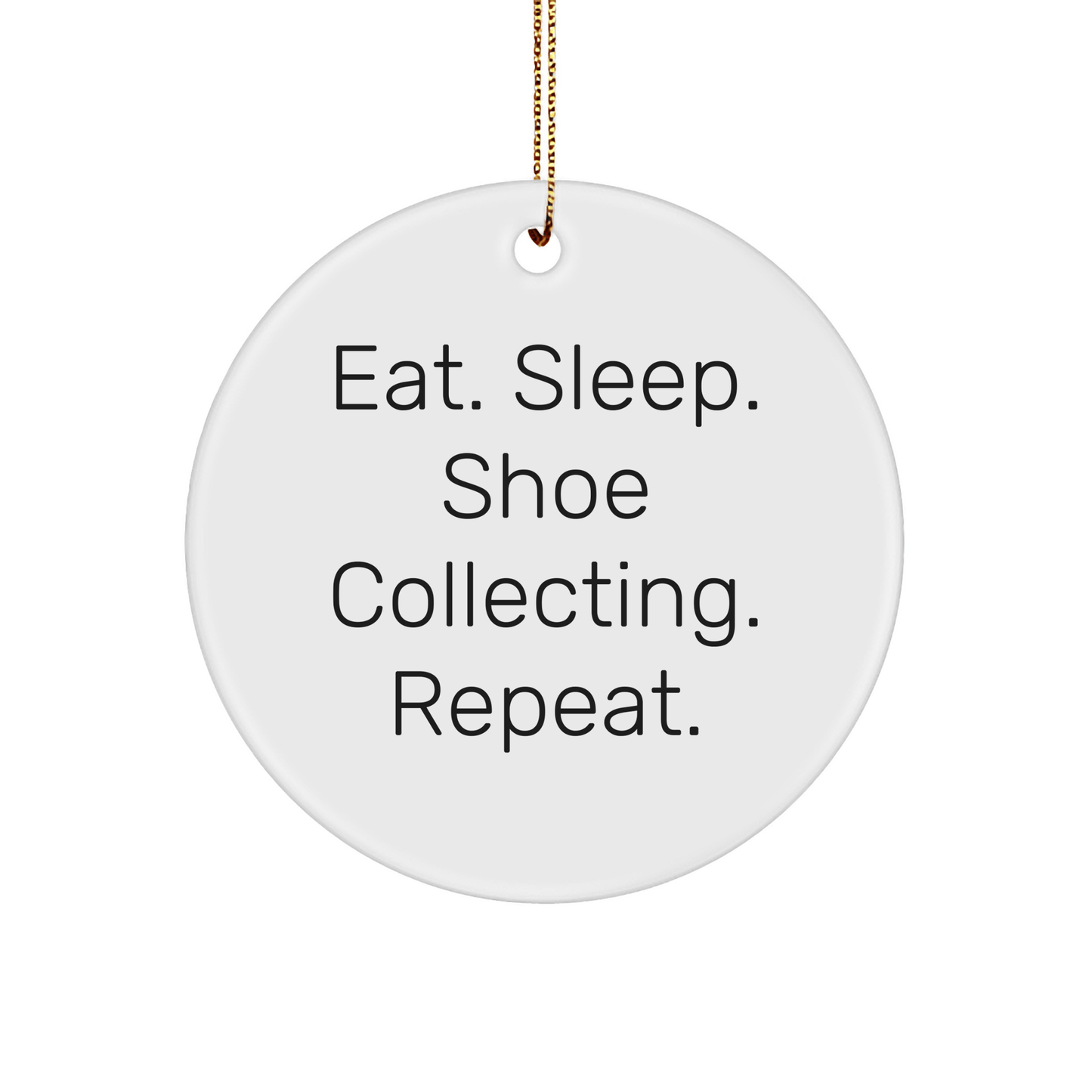 Shoe Collecting Gifts from Friends for Men, Women, and Family - Eat. Sleep. Shoe Collecting. Repeat. Christmas Circle Ornament - Victory Thru Vision