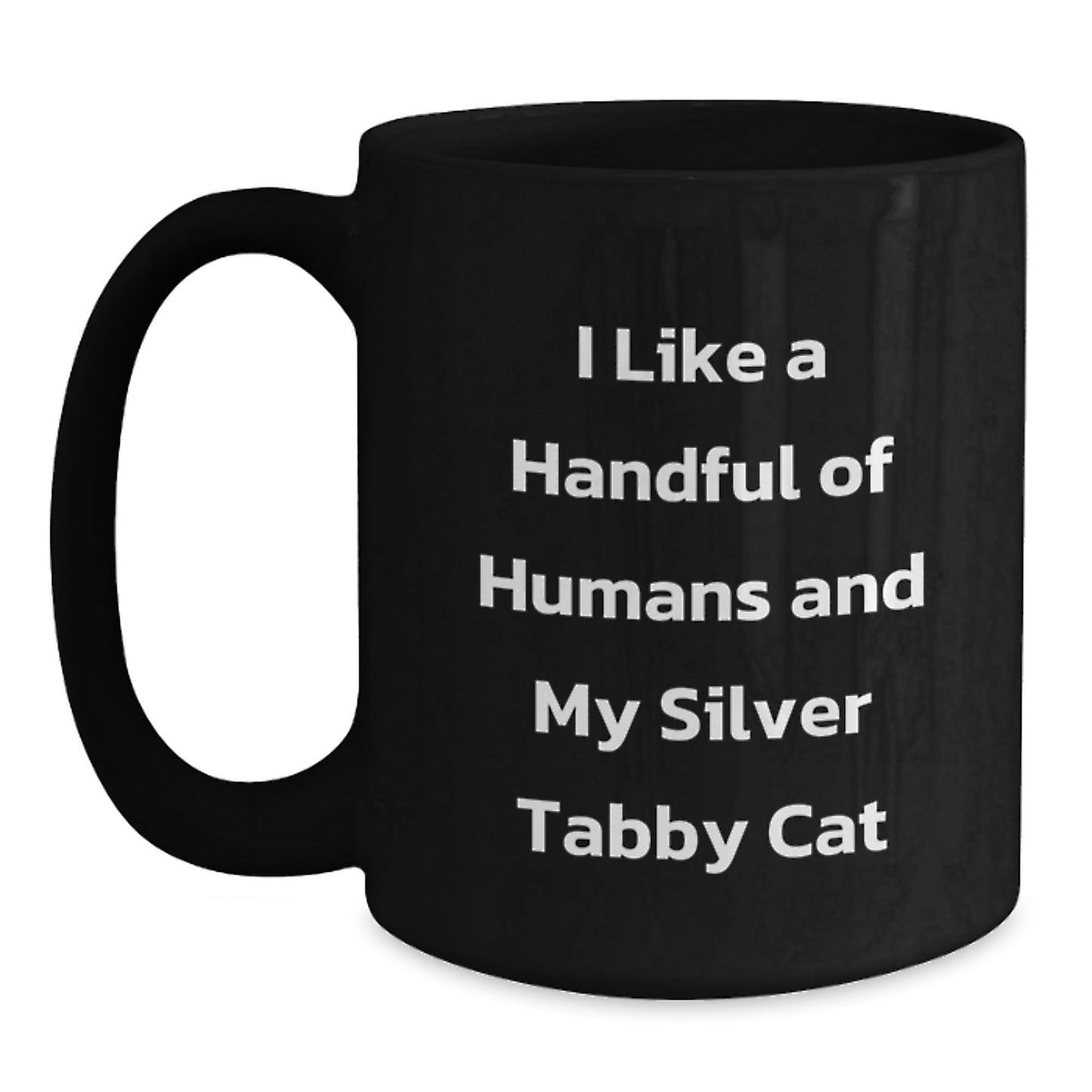 Silver Tabby Cat Lovers Gifts, Funny Coffee Mug for Graduation from Friends, Unique Mugs for Women, Men, or Family, I Like A Handful Of Humans And My Silver Tabby Cat - Victory Thru Vision