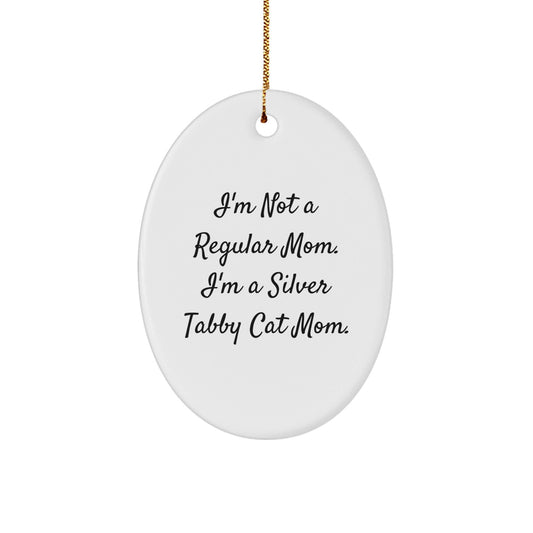 Silver Tabby Cat Mom Gifts for Friends, Funny Oval Ornament, 'I'm Not A Regular Mom. I'm A Silver Tabby Cat Mom.' Christmas Unique Gifts from Mom to Friends - Victory Thru Vision