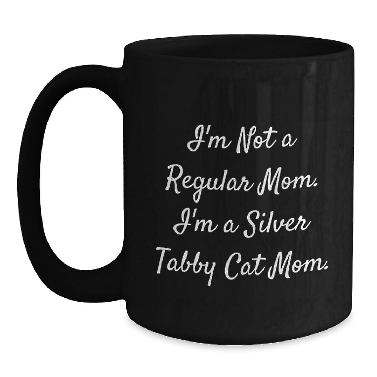 Silver Tabby Cat Mom's Funny Gift for Graduation, Black Coffee Mug, 'I'm Not A Regular Mom. I'm A Silver Tabby Cat Mom.' Quote, Gifts from Mom to Silver Tabby Cat Lovers - Victory Thru Vision