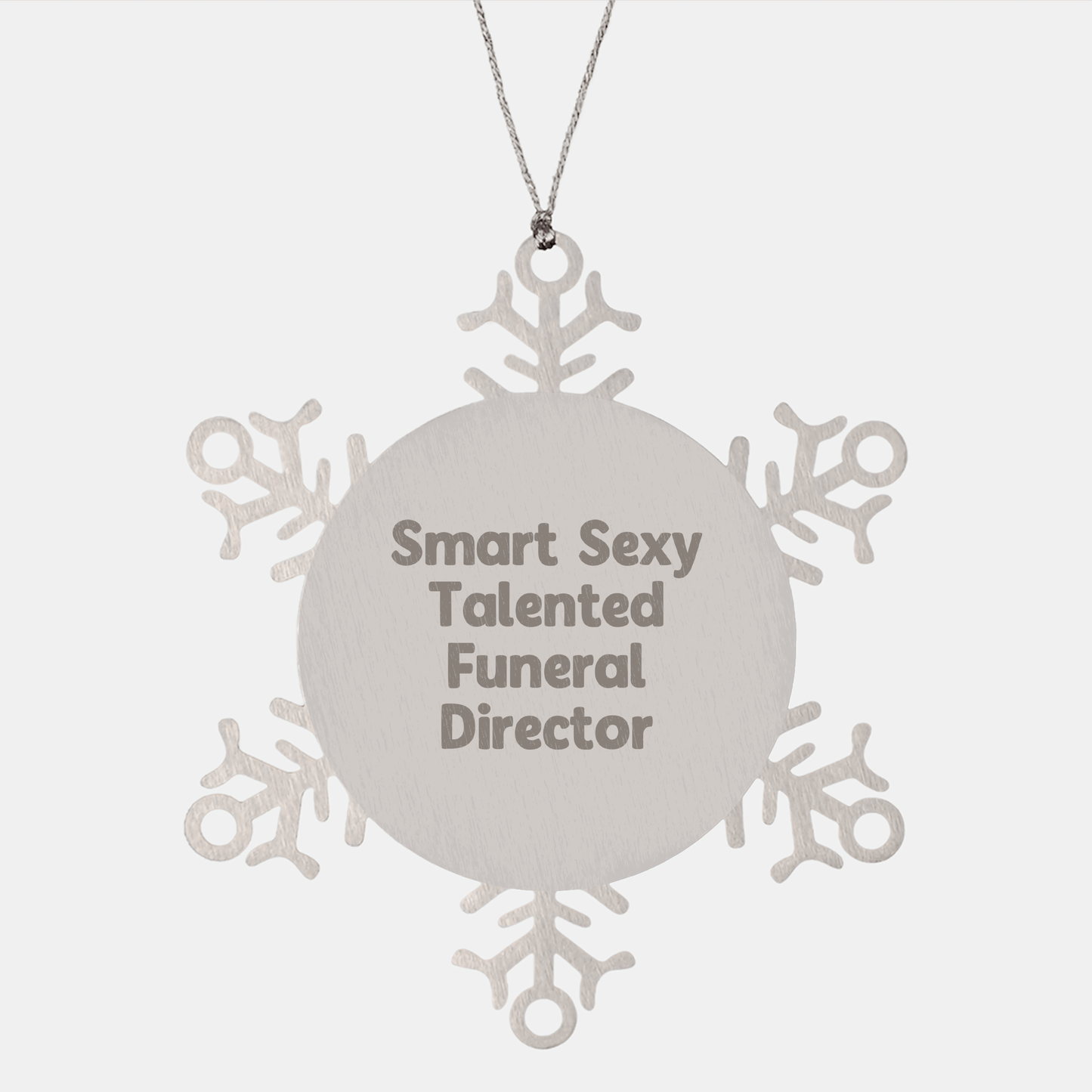 Smart Sexy Talented Funeral Director Snowflake Ornament Gifts from Friends to Men on Christmas, Funeral Director Unique Gifts, Funny Quote, Shatterproof Stainless Steel - Victory Thru Vision