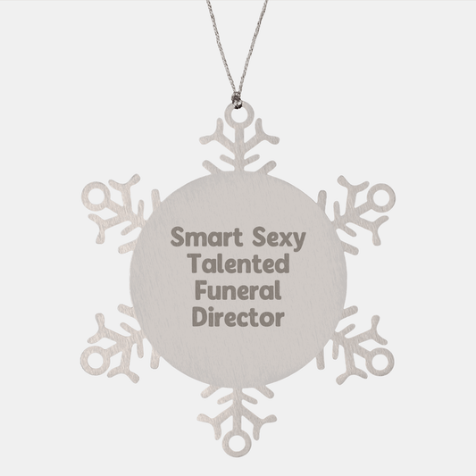 Smart Sexy Talented Funeral Director Snowflake Ornament Gifts from Friends to Men on Christmas, Funeral Director Unique Gifts, Funny Quote, Shatterproof Stainless Steel - Victory Thru Vision