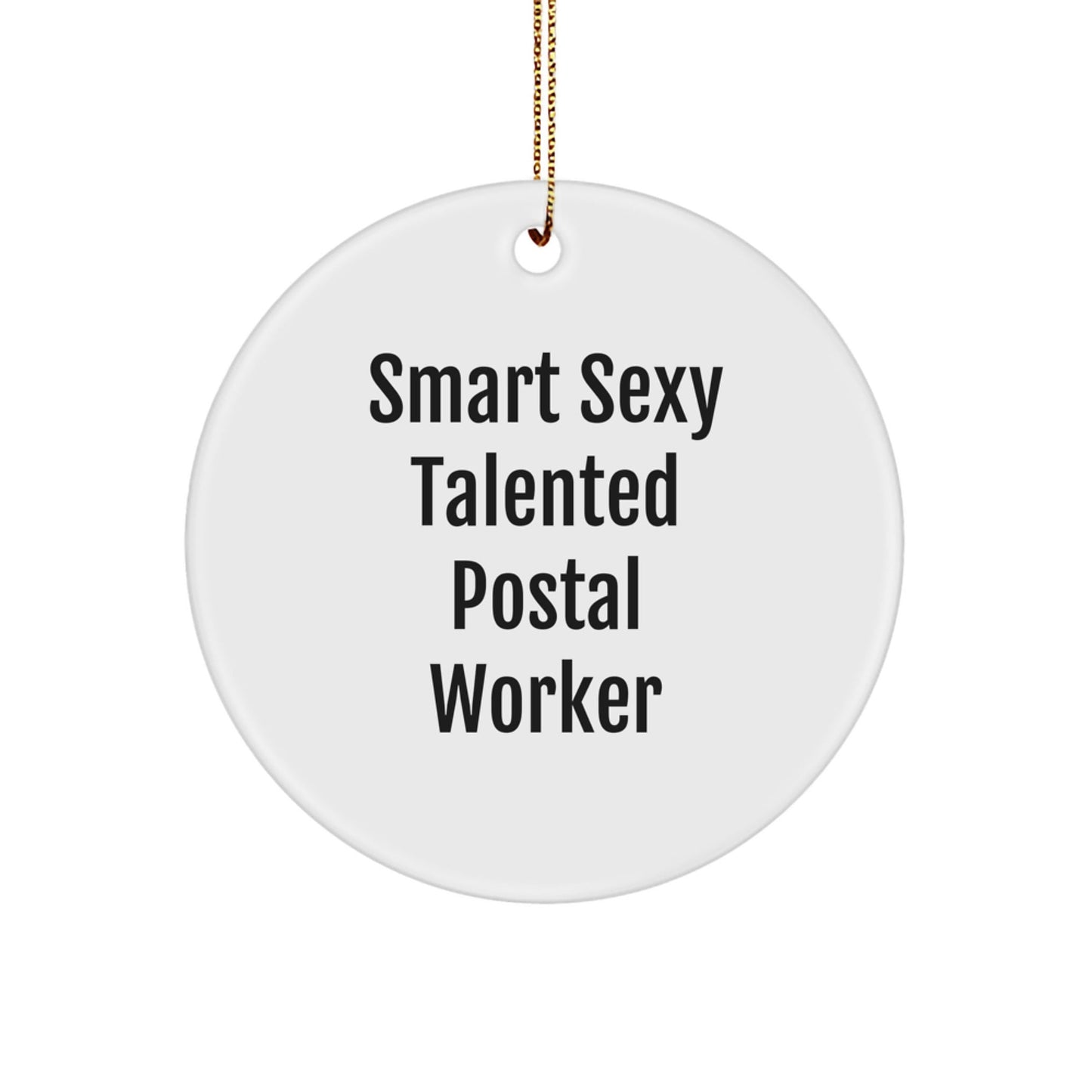 Smart Sexy Talented Postal Worker Circle Ornament, Funny Quote Gifts for Postal Worker, Christmas Unique Gifts from Friends - Victory Thru Vision