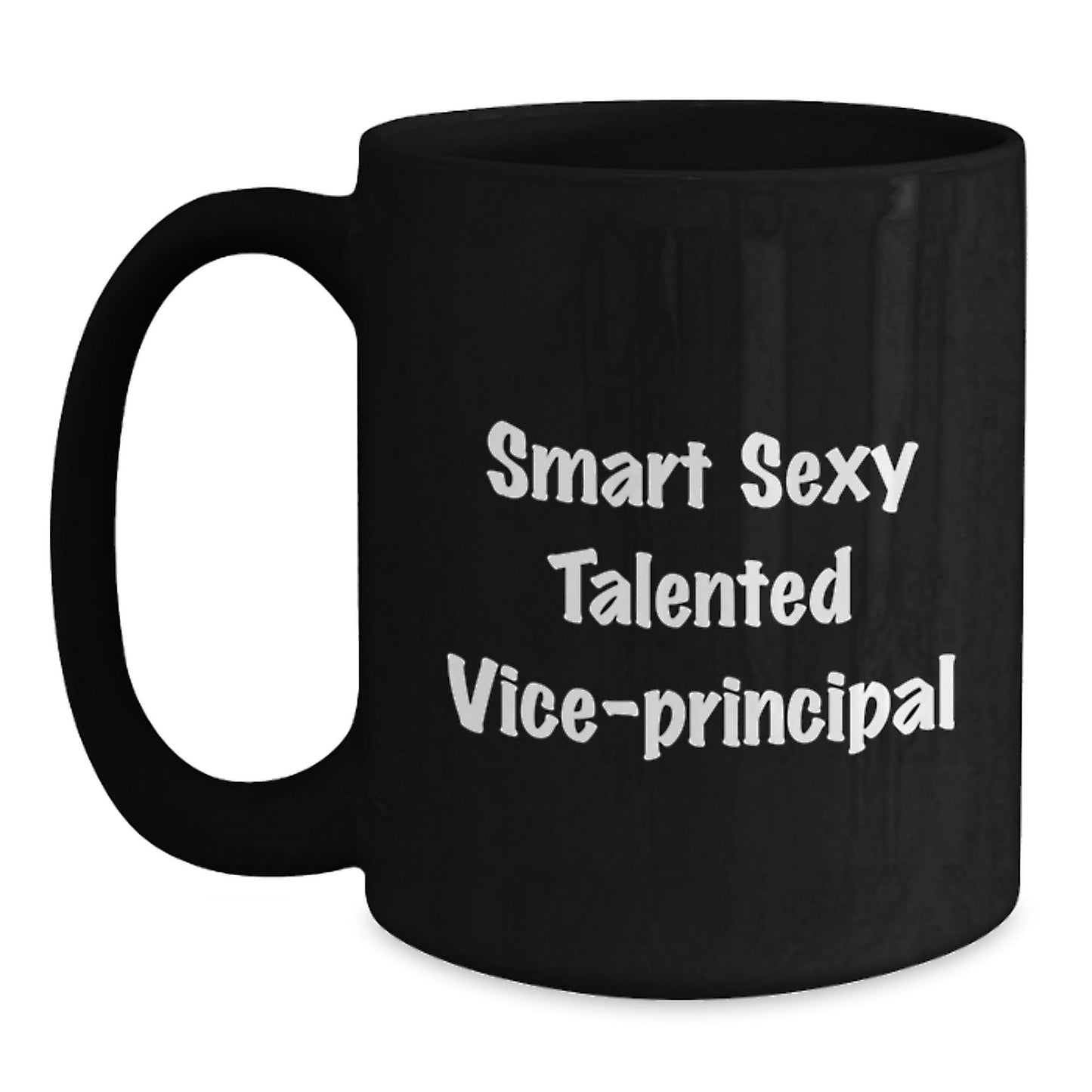 Smart Sexy Talented Vice - Principal Funny Birthday Unique Gifts from Friends for Him or Her - Black Coffee Mug - Victory Thru Vision