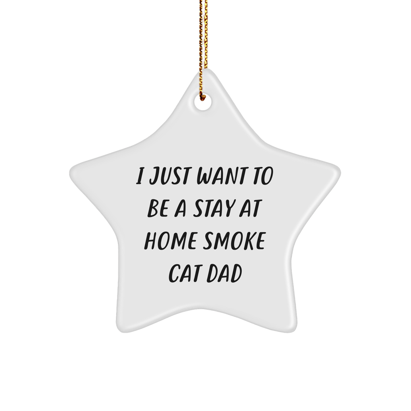 Smoke Cat Dad's Delight, Funny Quote Gift for Friends, Unique Star Ornament for Christmas, Gifts from Men, Gifts for Smoke Cat Lovers - Victory Thru Vision