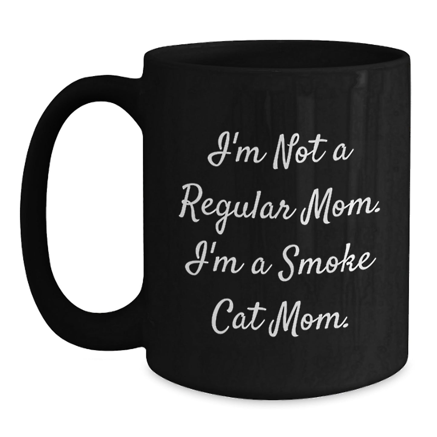Smoke Cat Mom Funny Gifts from Friends for Graduation Unique Smoke Cat Black Coffee Mug, 'I'm Not A Regular Mom. I'm A Smoke Cat Mom.' - Victory Thru Vision