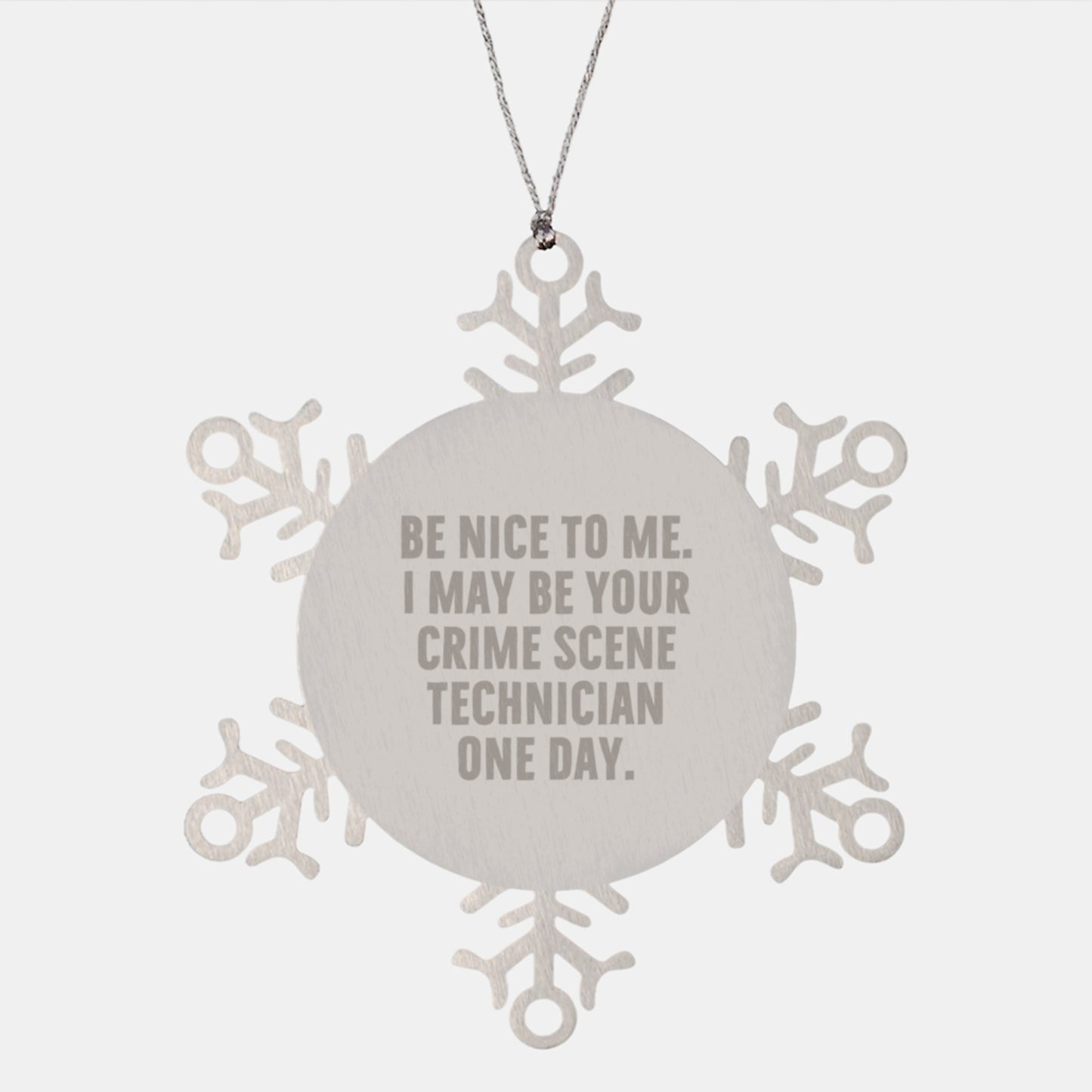 Funny Crime Scene Technician Gifts from Men to Crime Scene Technician Friends - Snowflake Ornament, 'Be Nice To Me. I May Be Your Crime Scene Technician One Day.' Quote, Christmas Unique Gifts - Image 1