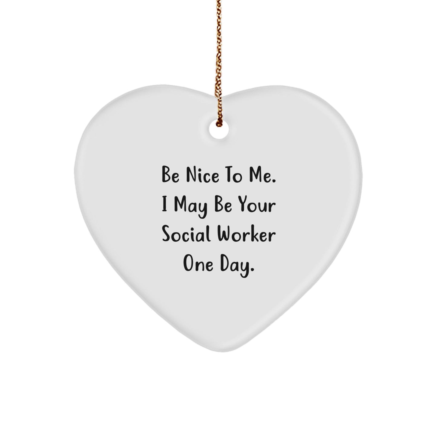 Social Worker Gifts, Heart Ornament, Funny Quote, Be Nice To Me, Christmas Unique Gifts from Friends - Victory Thru Vision