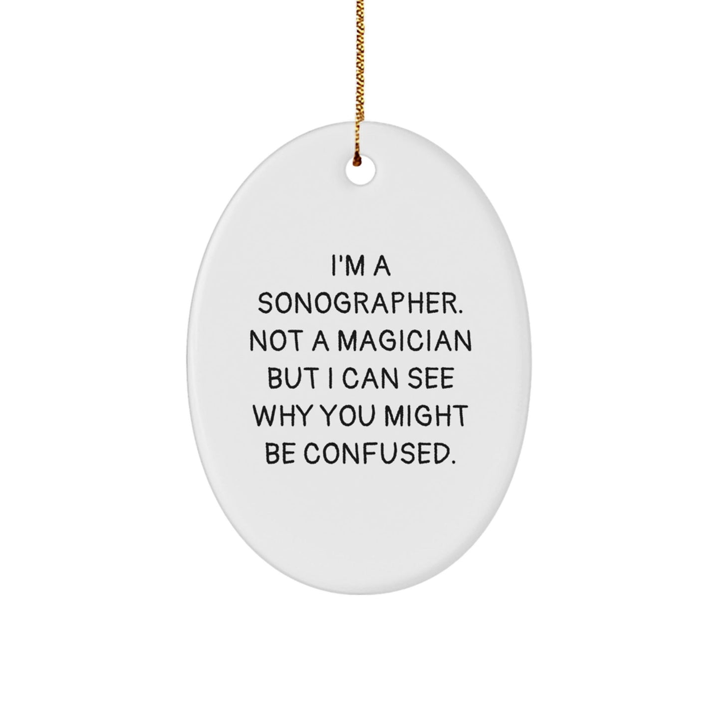 Sonographer Gifts from Friends and Family - Funny Oval Ornament I'm A Sonographer Not A Magician Holiday Cheer - Victory Thru Vision
